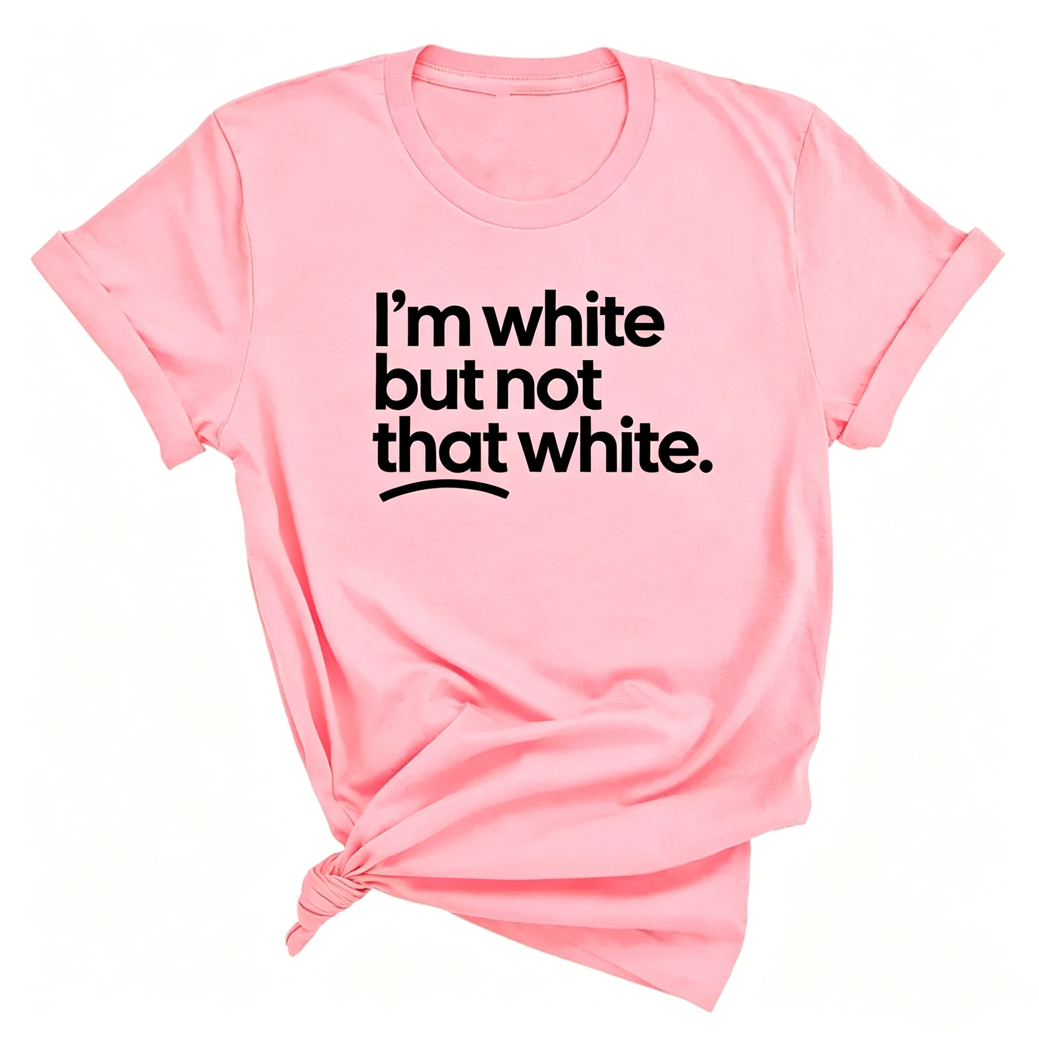 "I'm White But Not That White" T-shirt
