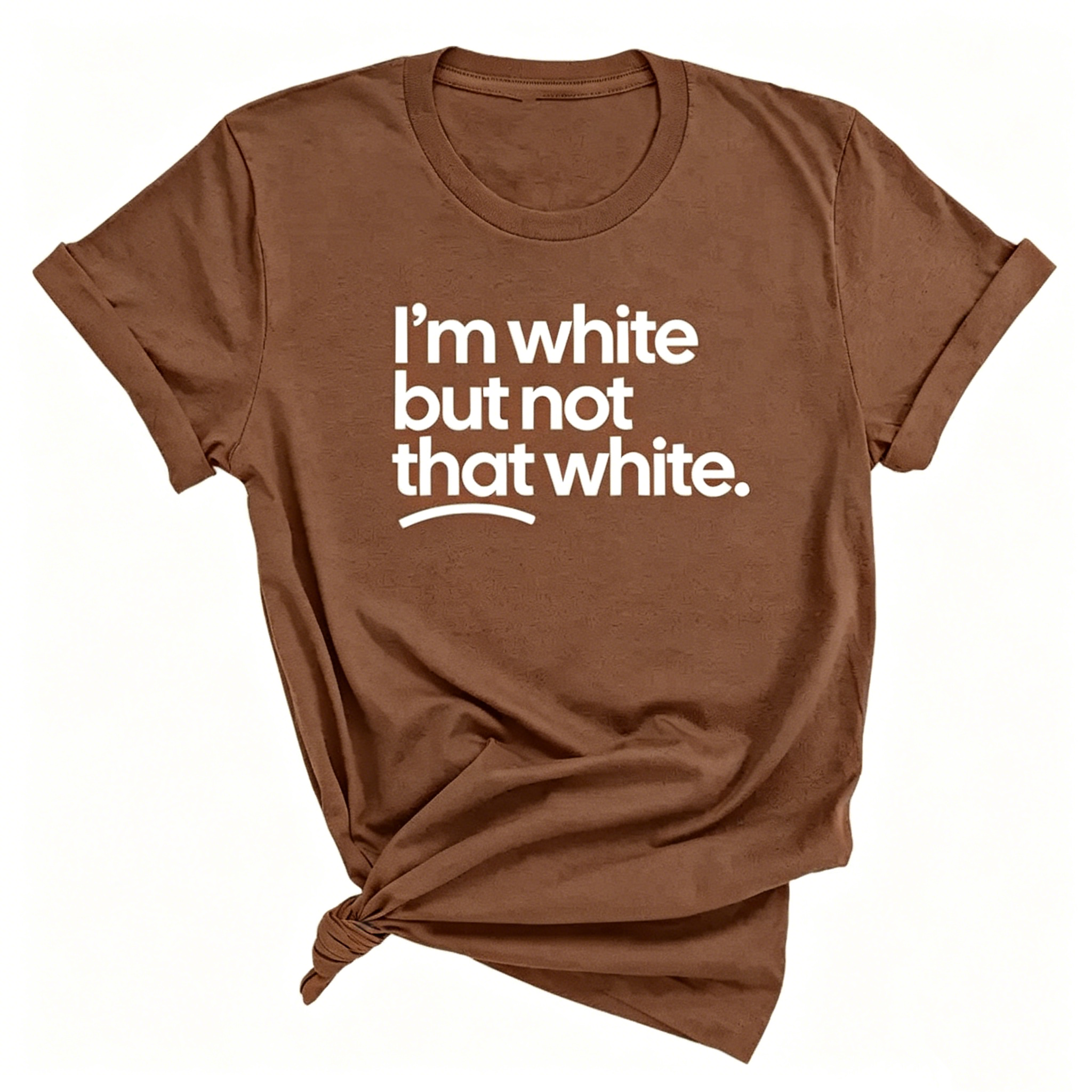 "I'm White But Not That White" T-shirt