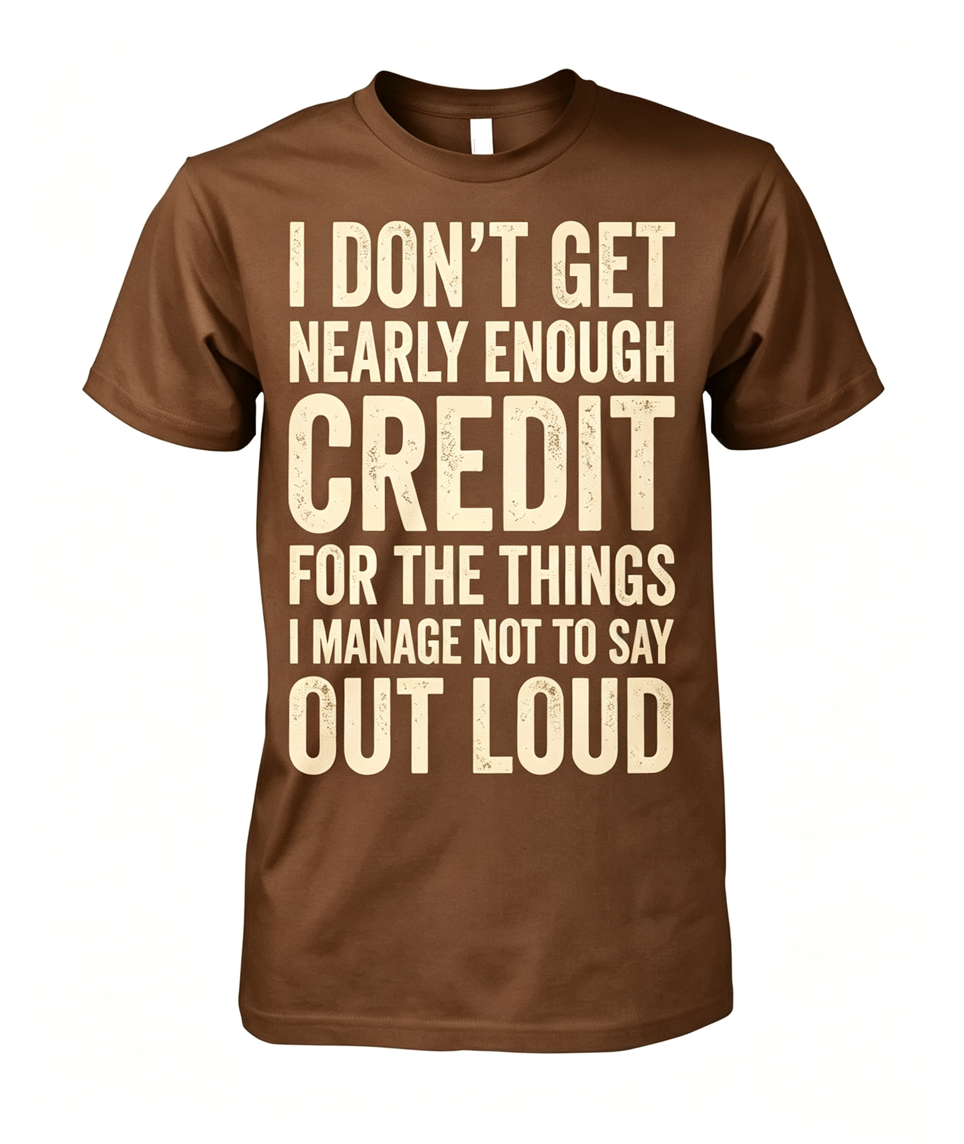 "I Don't Get Nearly Enough Credit" T-Shirt