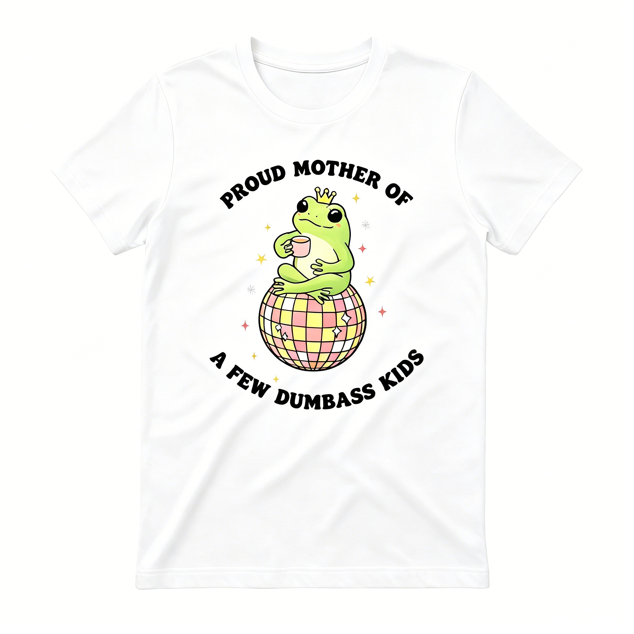 "Proud Mother Of A Few Dumbass Kids" T-Shirt