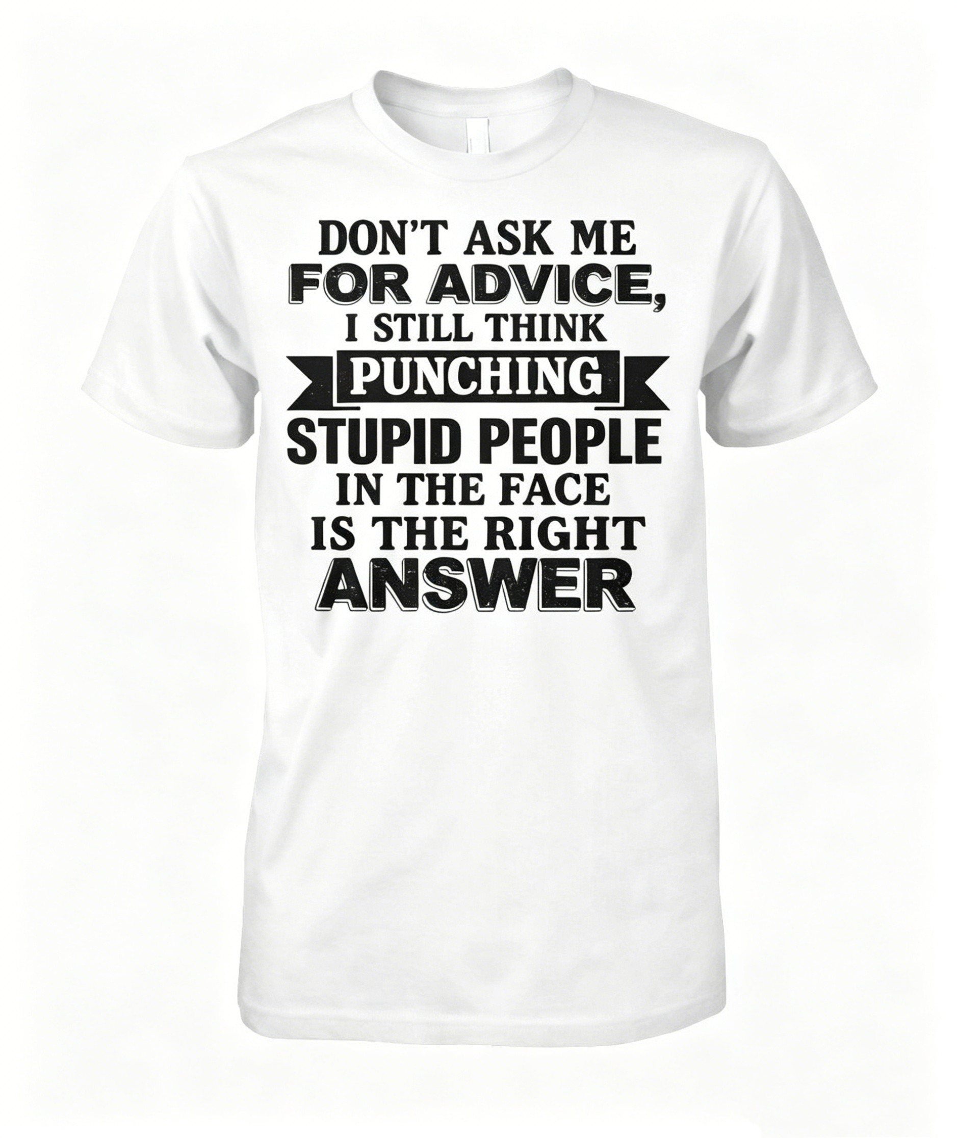 "Don't Ask Me For Advice..." T-shirt