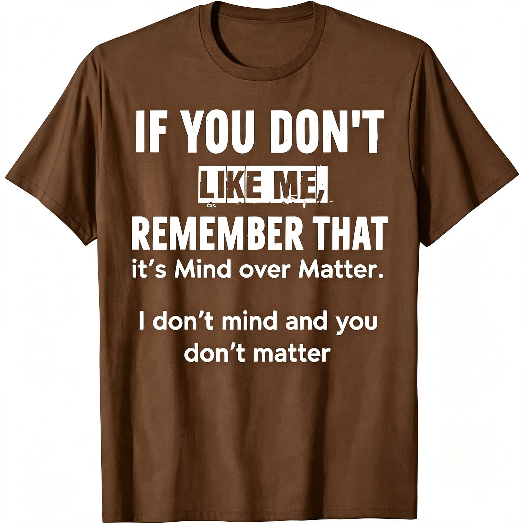 "If You Don't Like Me..." T-Shirt