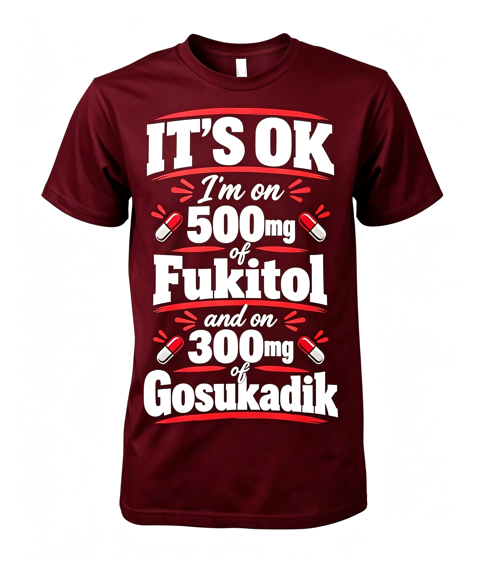 "It's Okay I'm On 500 mg..." T-Shirt