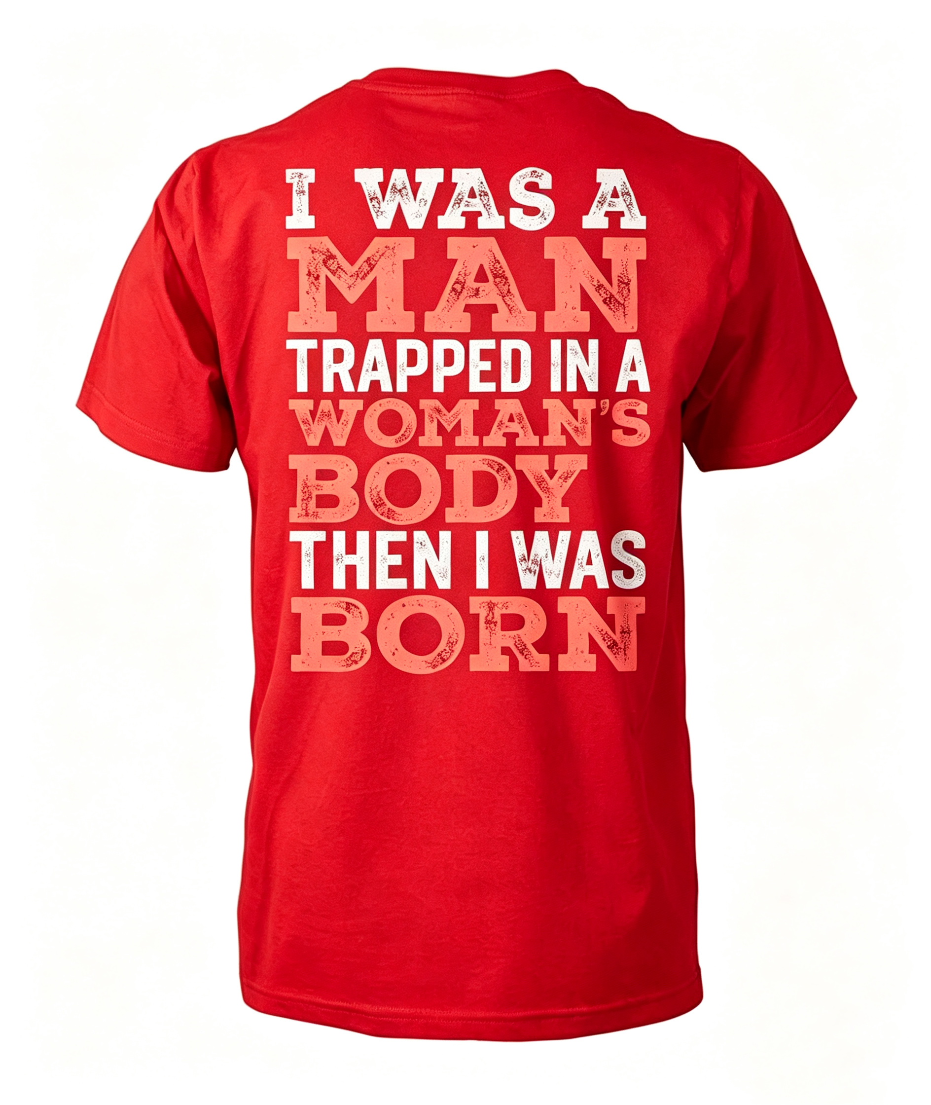 "I Was A Man Trapped In A Woman's Body..." T-Shirt