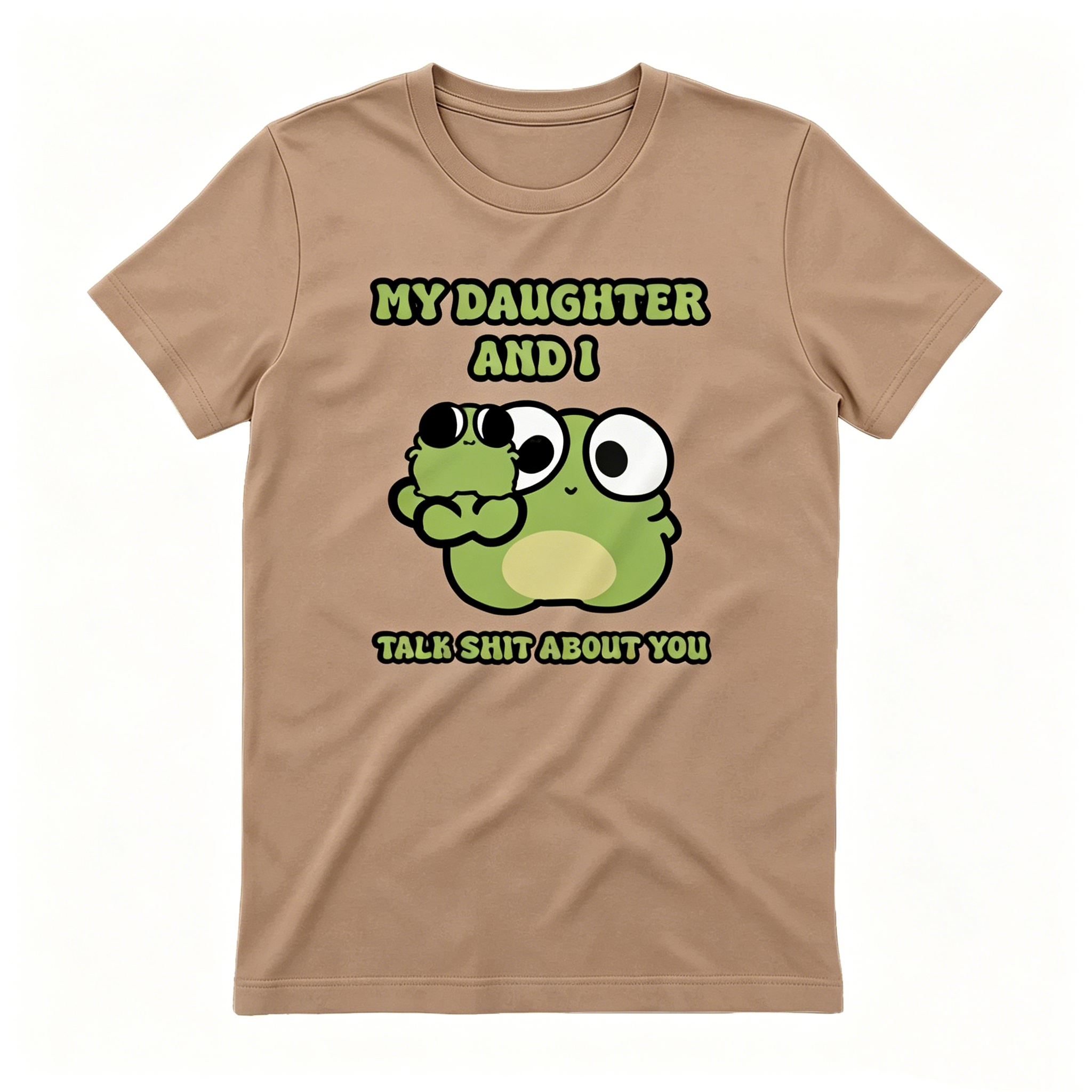 "My Daughter And I Talk Shit About You" T-shirt