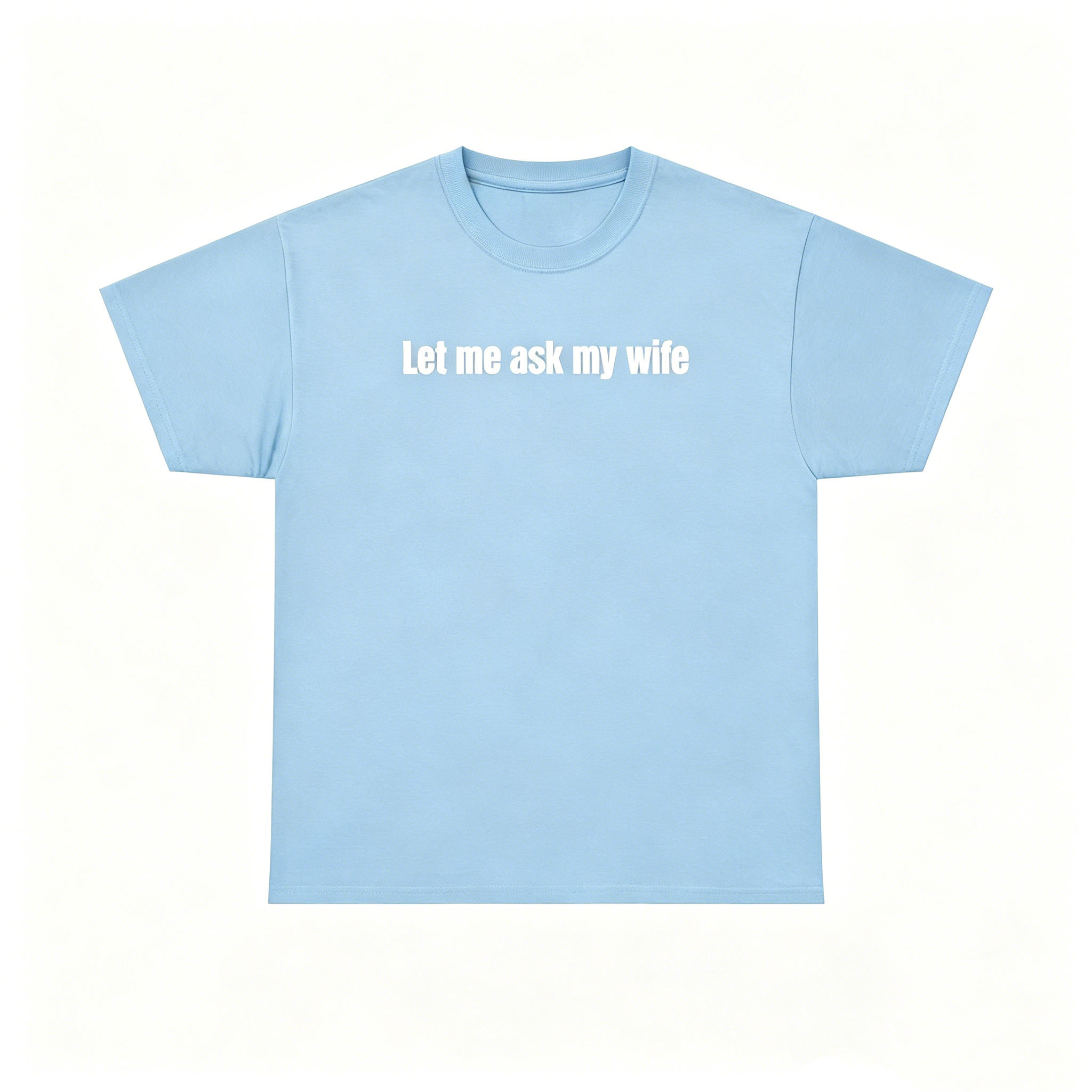 "Let Me Ask My Wife" T-Shirt