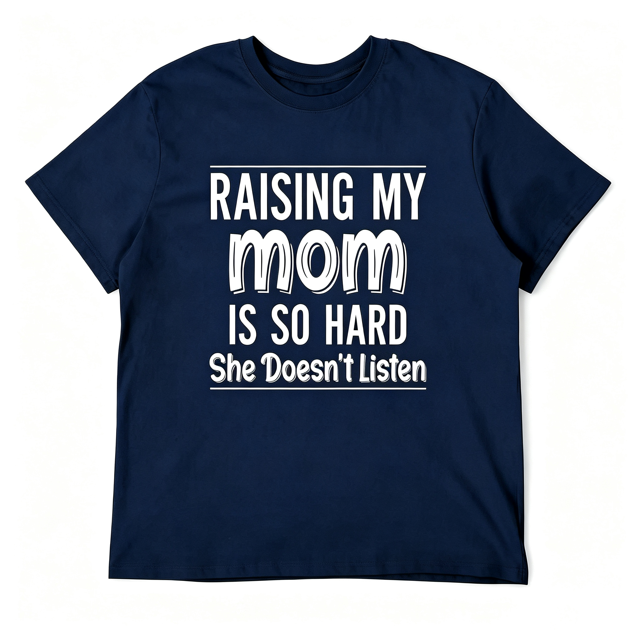 "Raising My Mom is So Hard She Doesn't Listen" T-Shirt