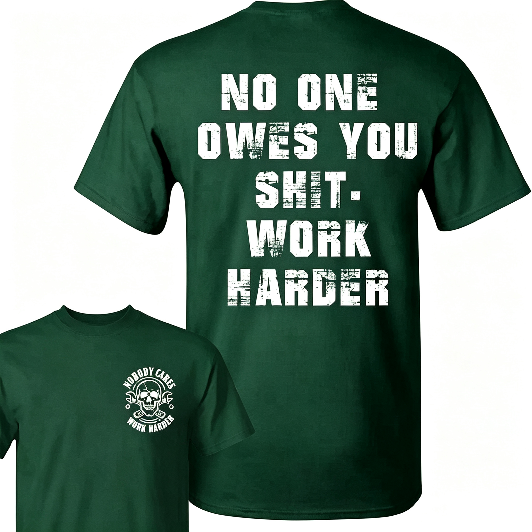 "No One Owes You Shit Work Harder" T-Shirt