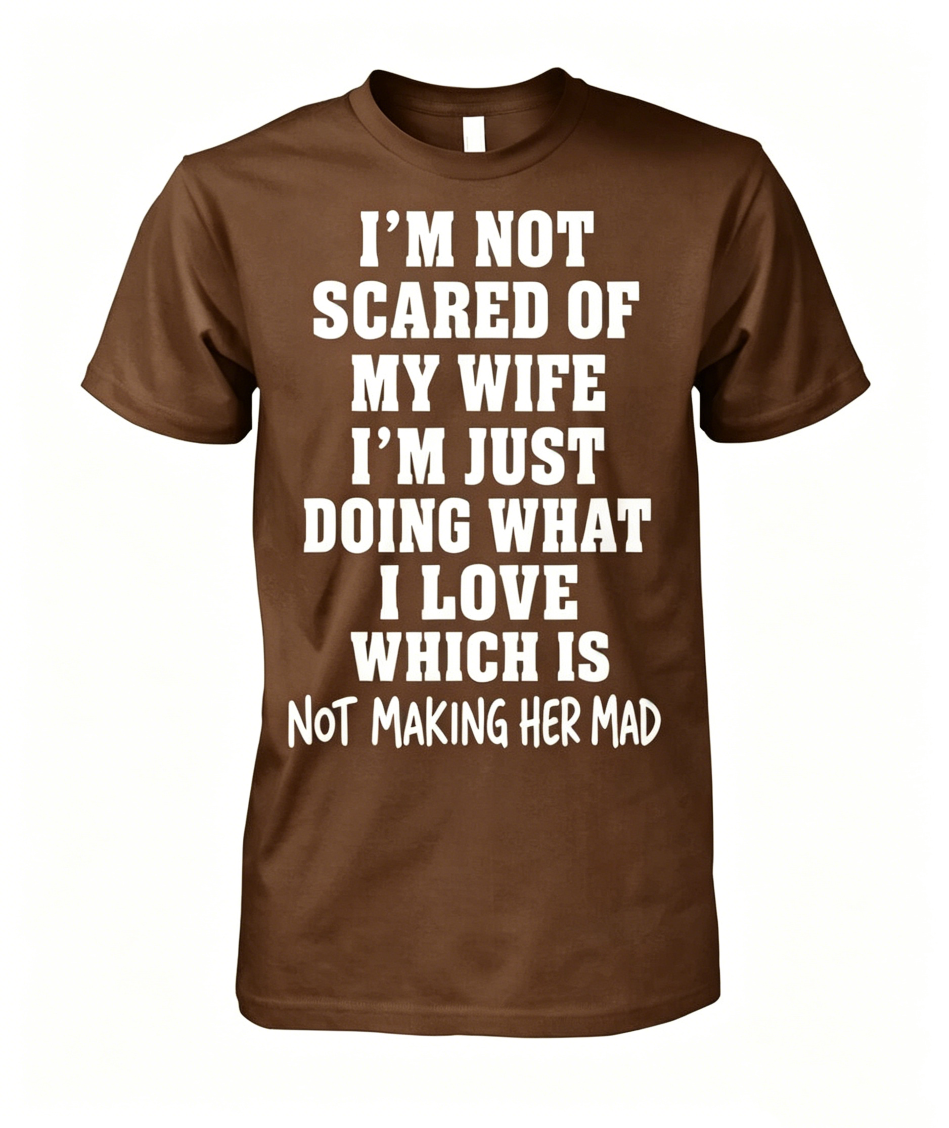 I'm Not Scared Of My Wife T-shirt