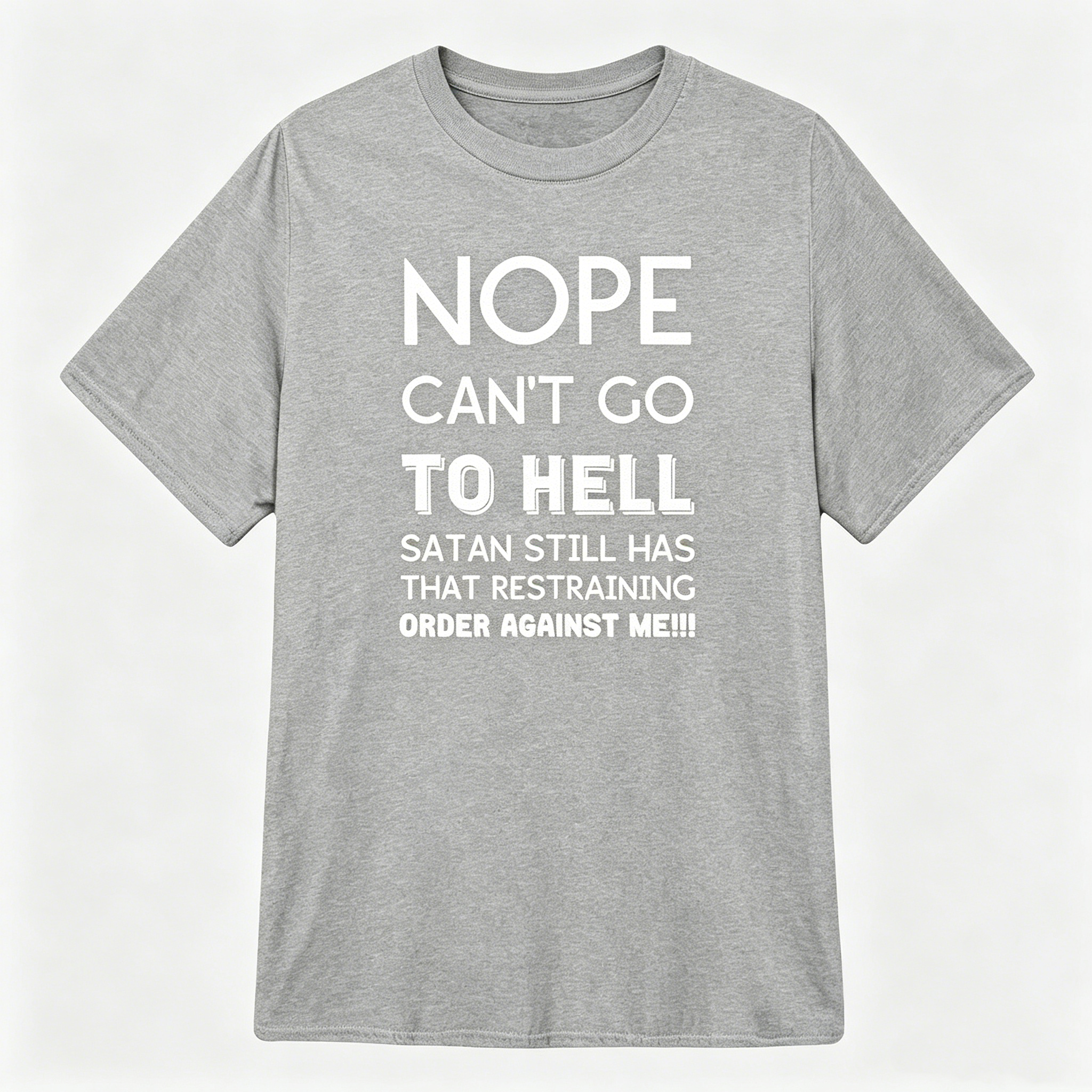 "Satan still has that restraining order against me" T-Shirt