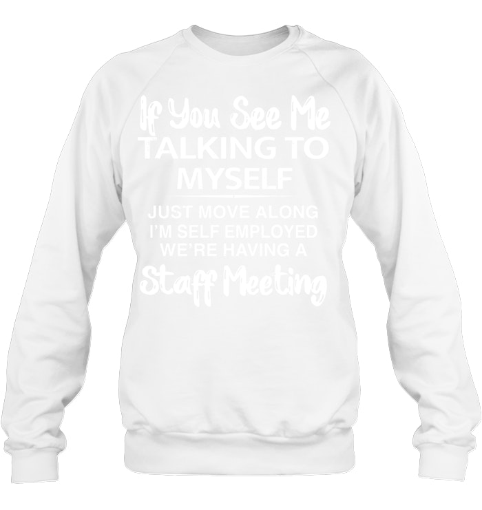 If you see taking to myself T-Shirt/Sweatshirt/Hoodie
