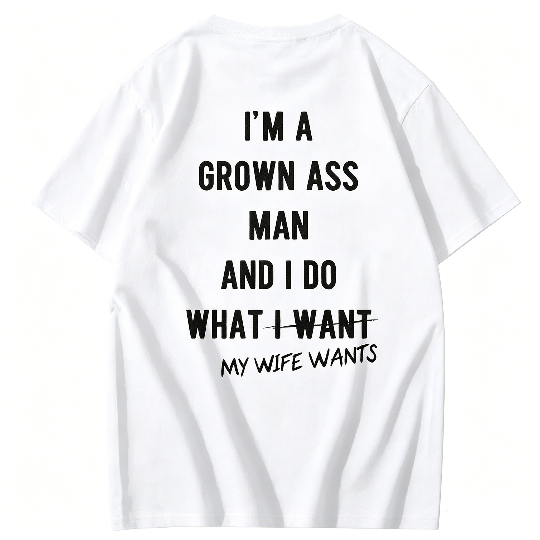 "I Am A Grown Ass Man And I Do What My Wife Wants" T-Shirt