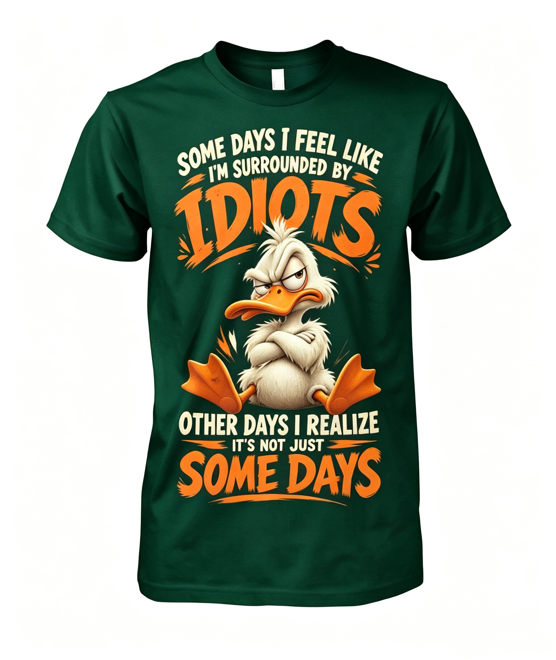 Some Days I Feel Like I'm Surrounded By Idiots T-Shirt