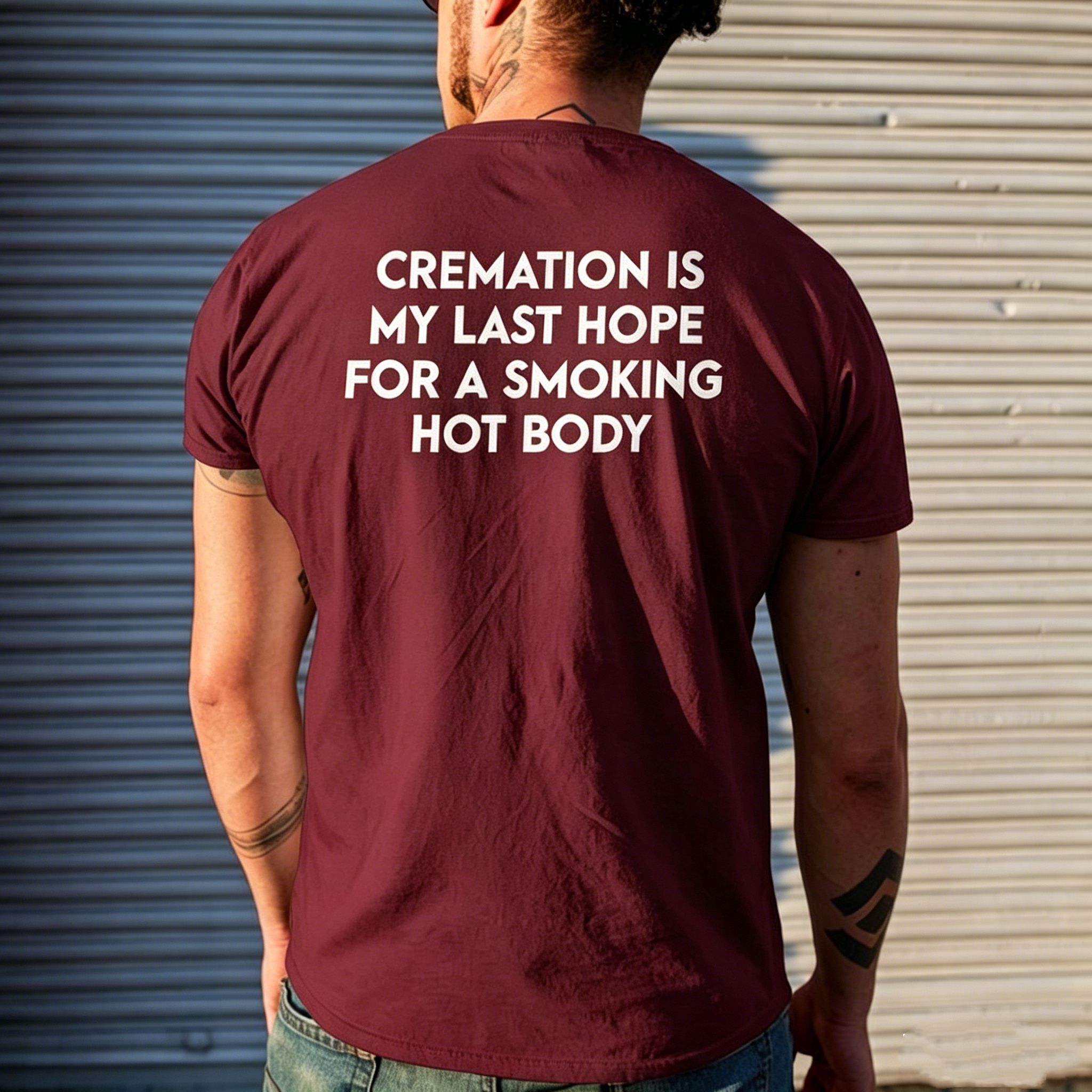 "Cremation Is My Last Hope For A Smoking Hot Body" T-Shirt