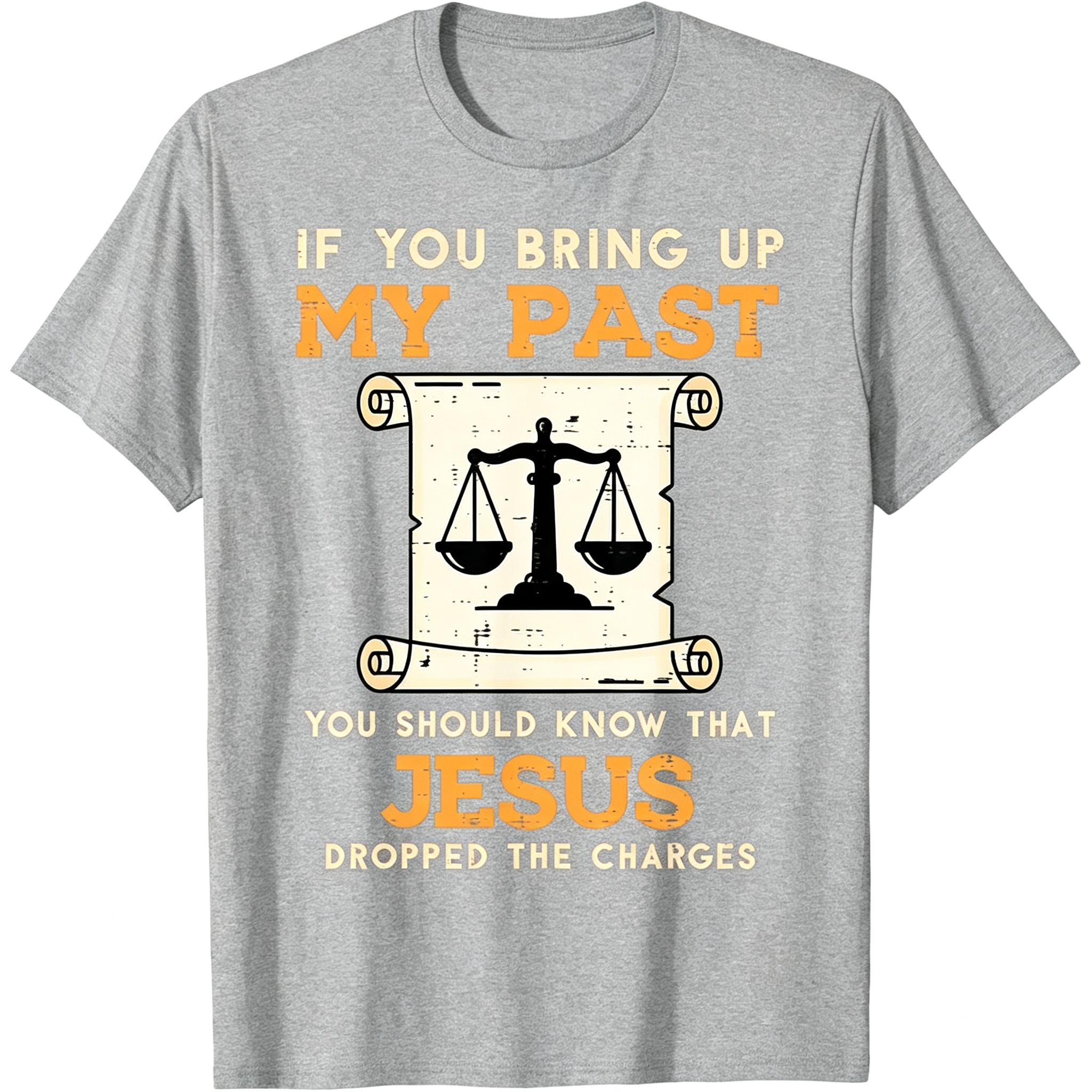 If You Bring Up My Past You Should Know That Jesus Dropped The Charges T-Shirt