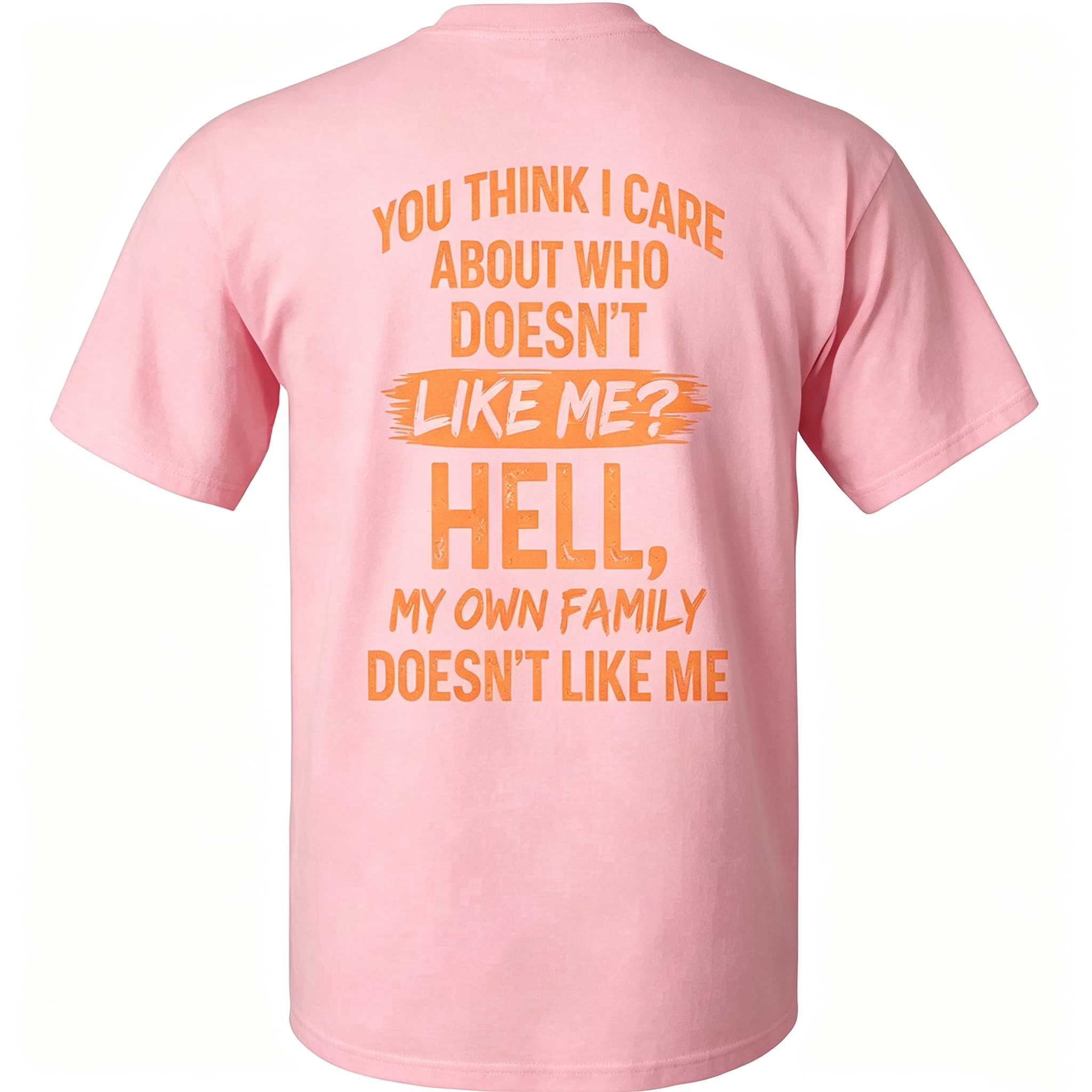 "You Think I Care About Who Doesn’t Like Me?" T-Shirt