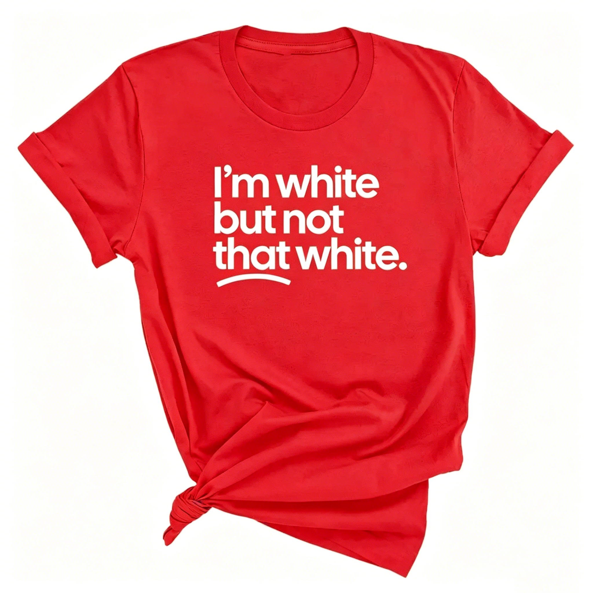 "I'm White But Not That White" T-shirt