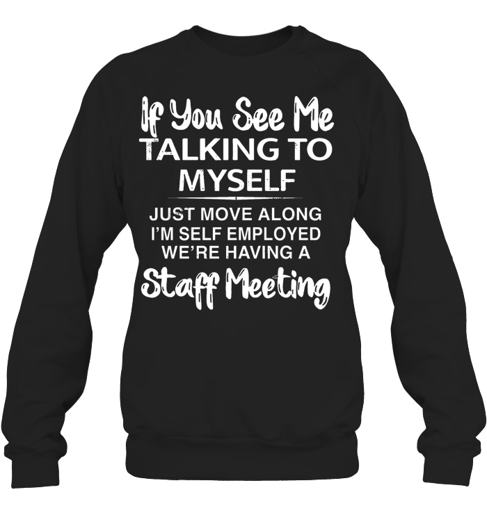 If you see taking to myself T-Shirt/Sweatshirt/Hoodie