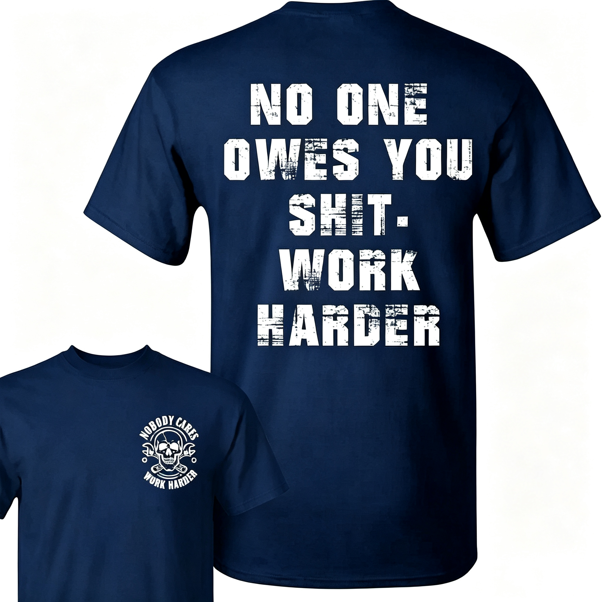 "No One Owes You Shit Work Harder" T-Shirt