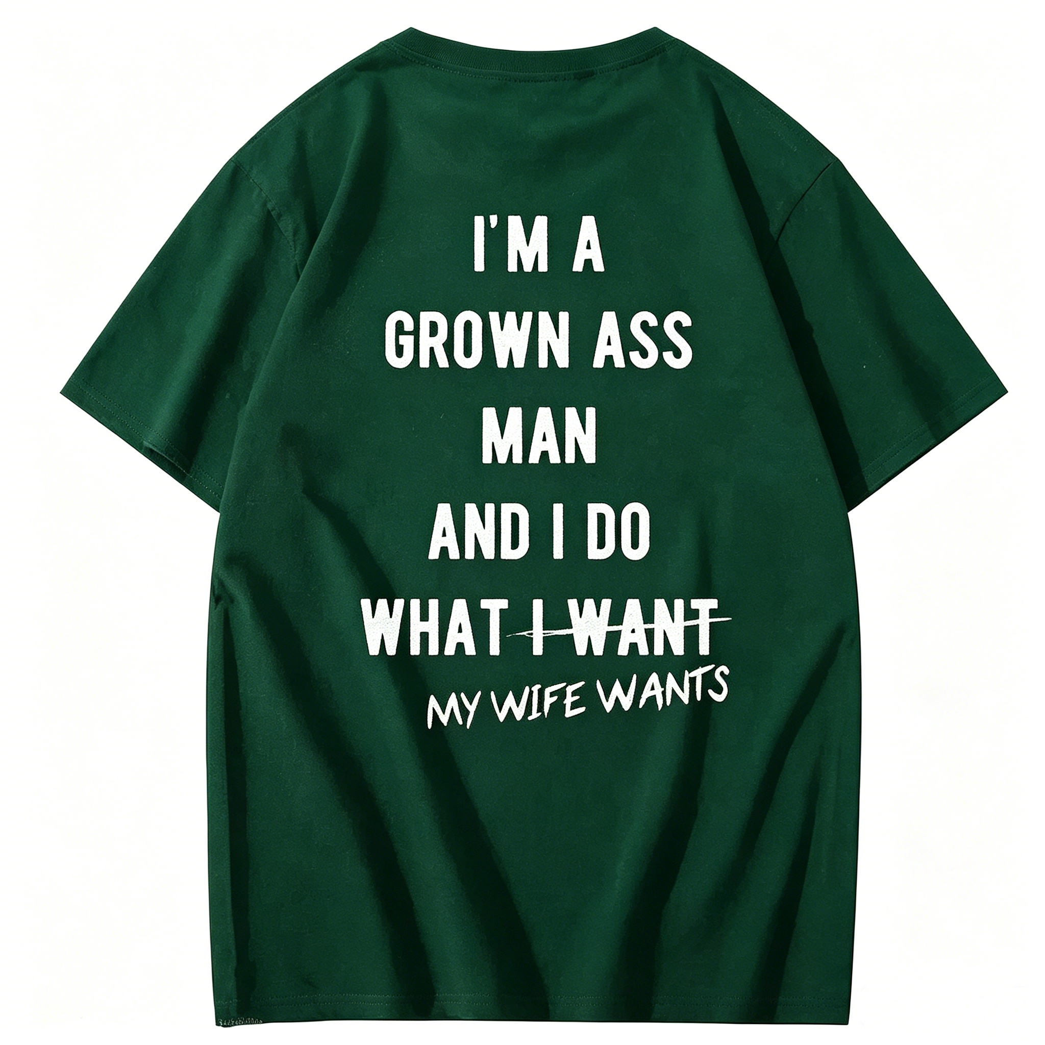 "I Am A Grown Ass Man And I Do What My Wife Wants" T-Shirt