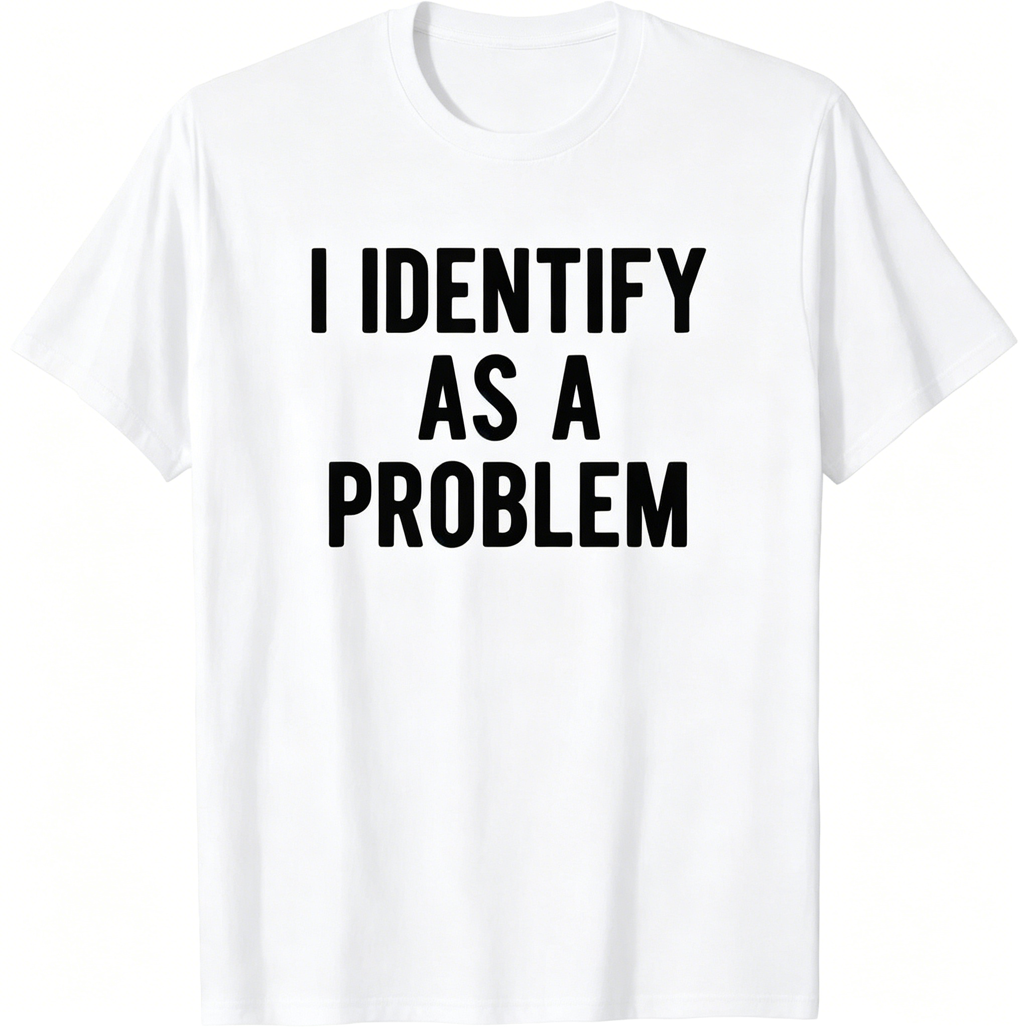 "I Identify As A Problem" T-shirt