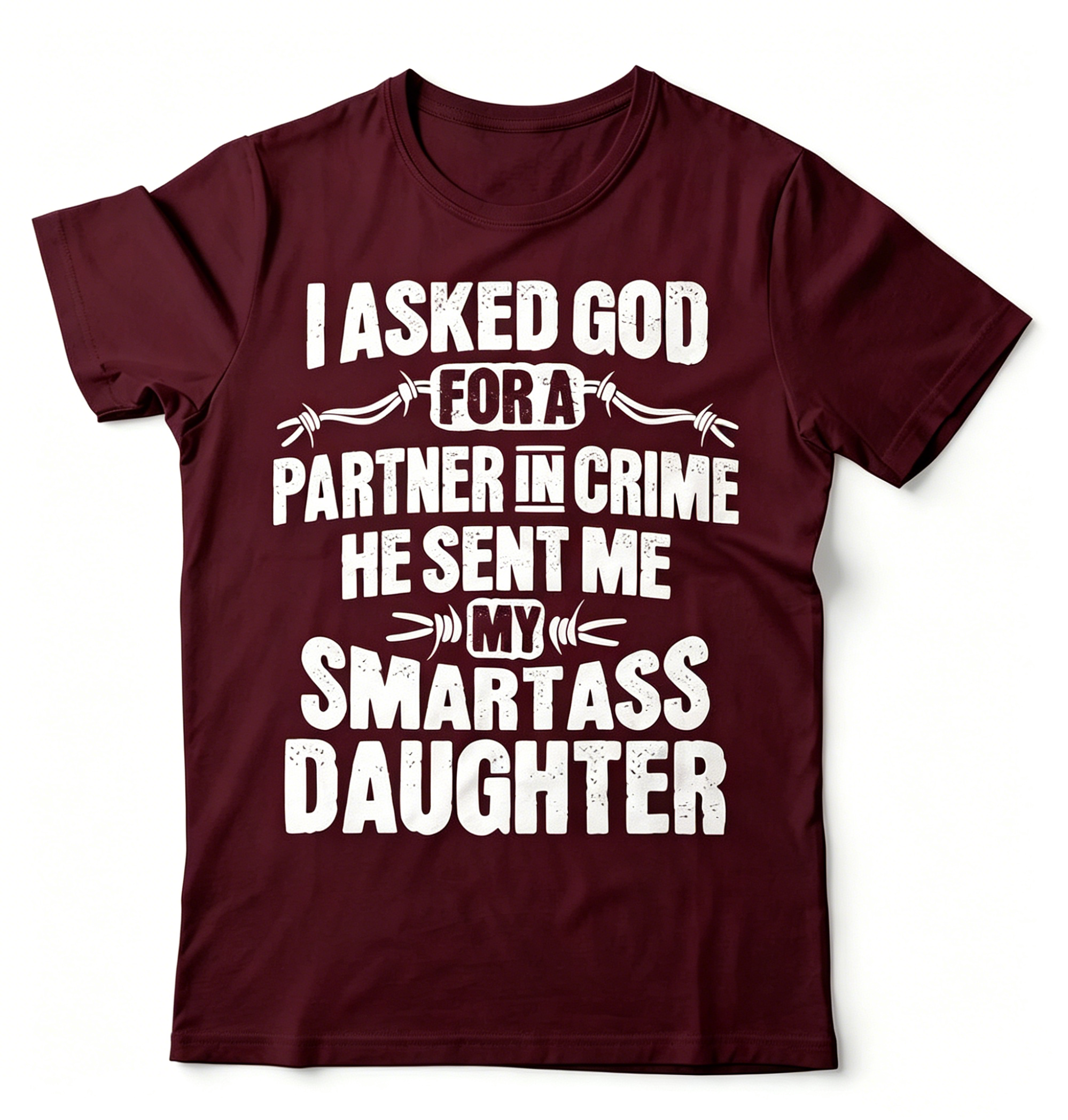 "I Asked God For A Partner In Crime He Sent Me My Smartass Daughter" T-shirt