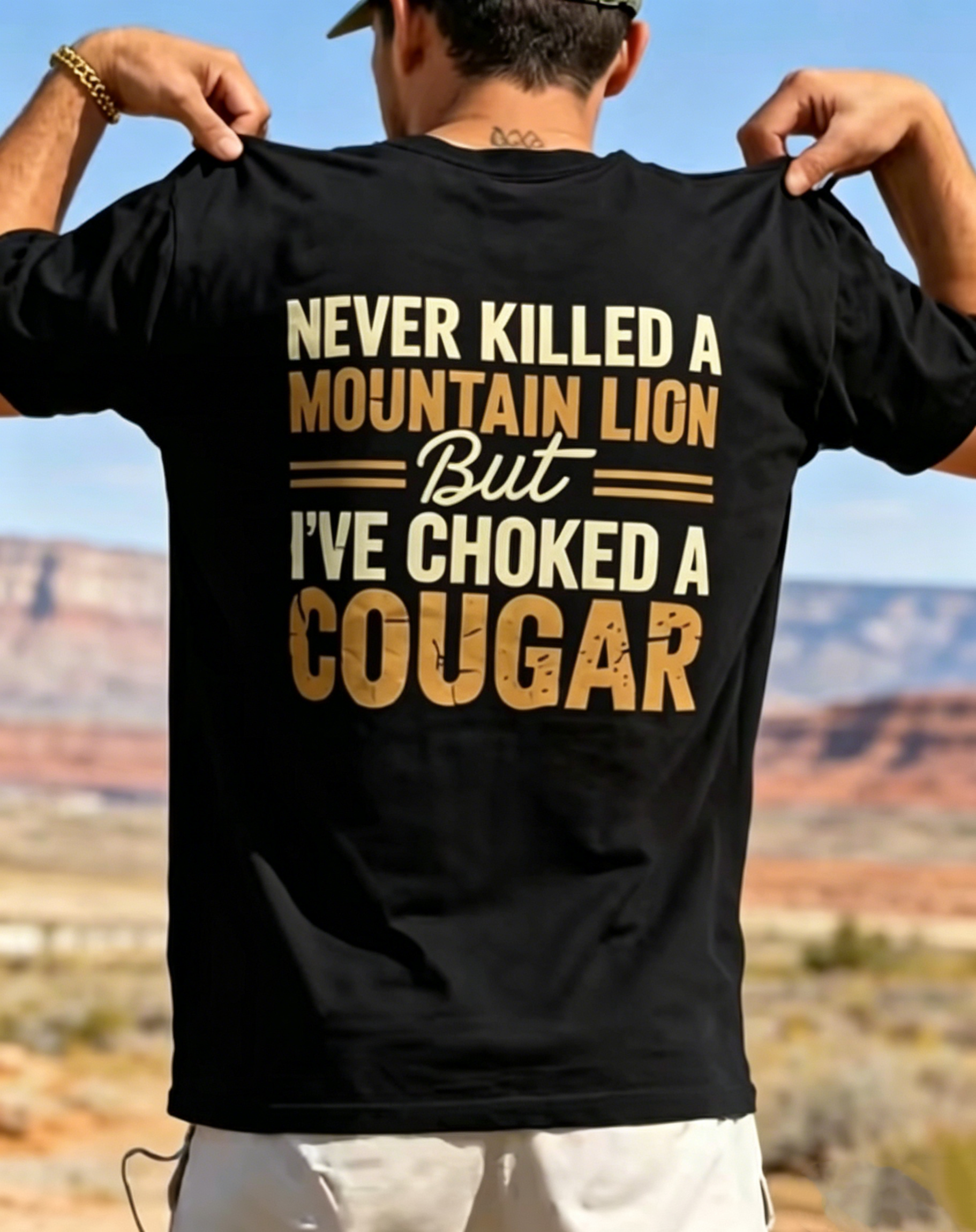 "Never Killed A Mountain Lion But I've Choked A Cougar" T-Shirt