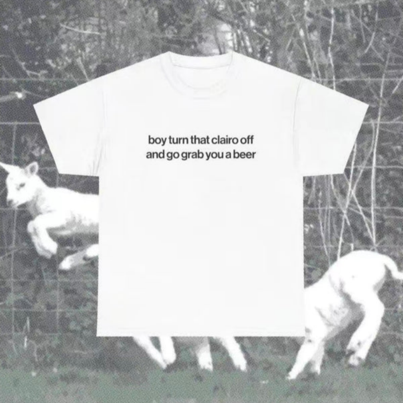 "Boy Turn That Clairo Off And Go Grab You A Beer" T-Shirt