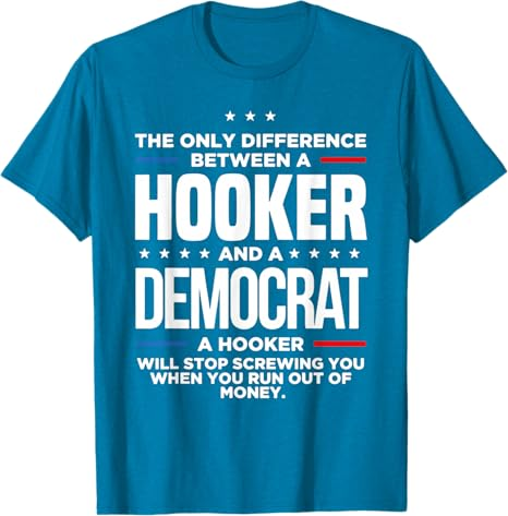 The Only Difference Between A Hooker And A Democrat T-Shirt