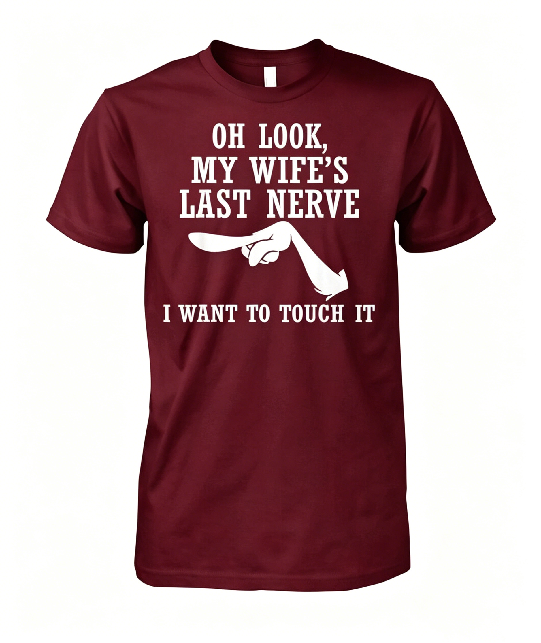 Oh Look My Wife s Last Nerve I Want to Touch It Funny T-shirt