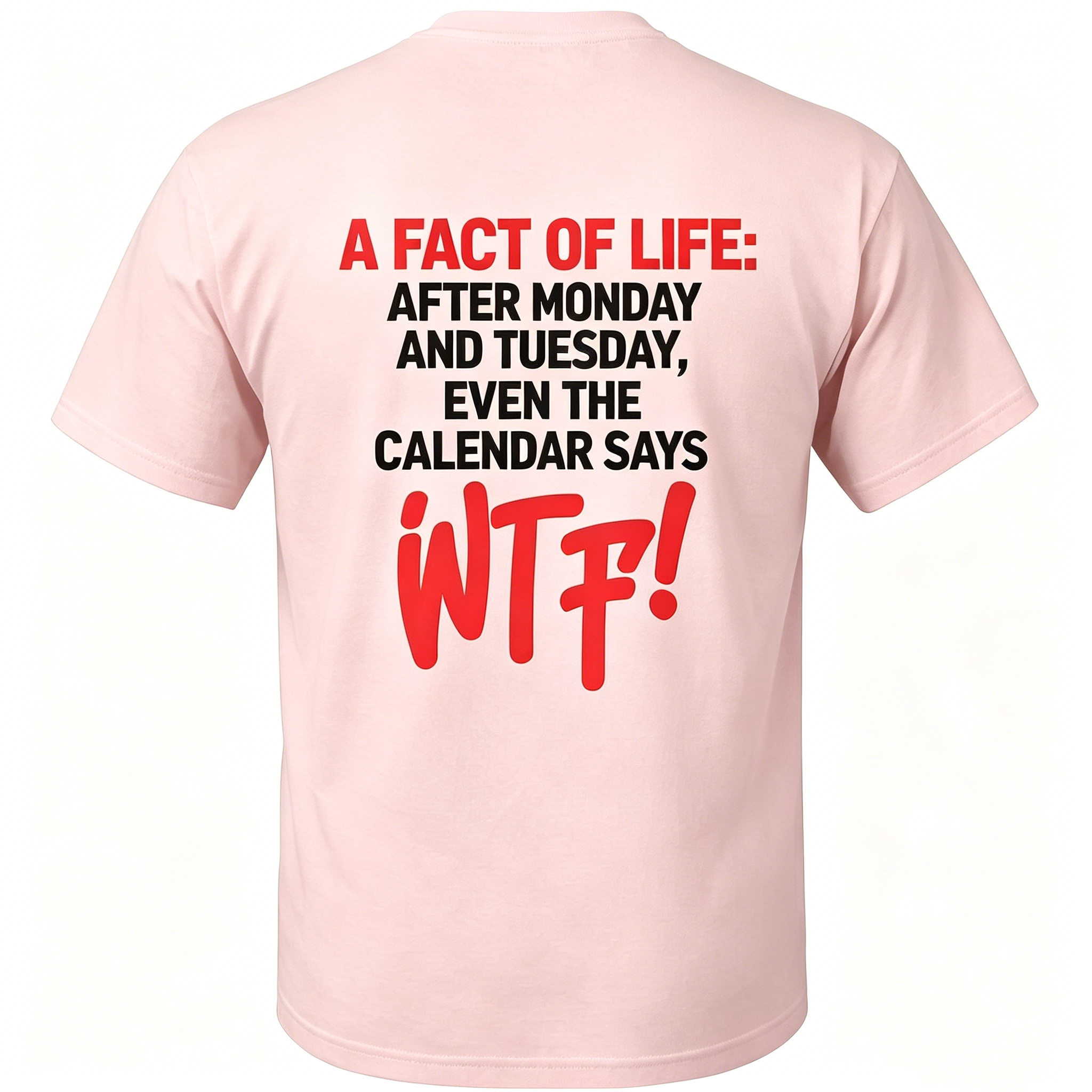 "After Monday And Tuesday Even The Calendar Says" T-Shirt