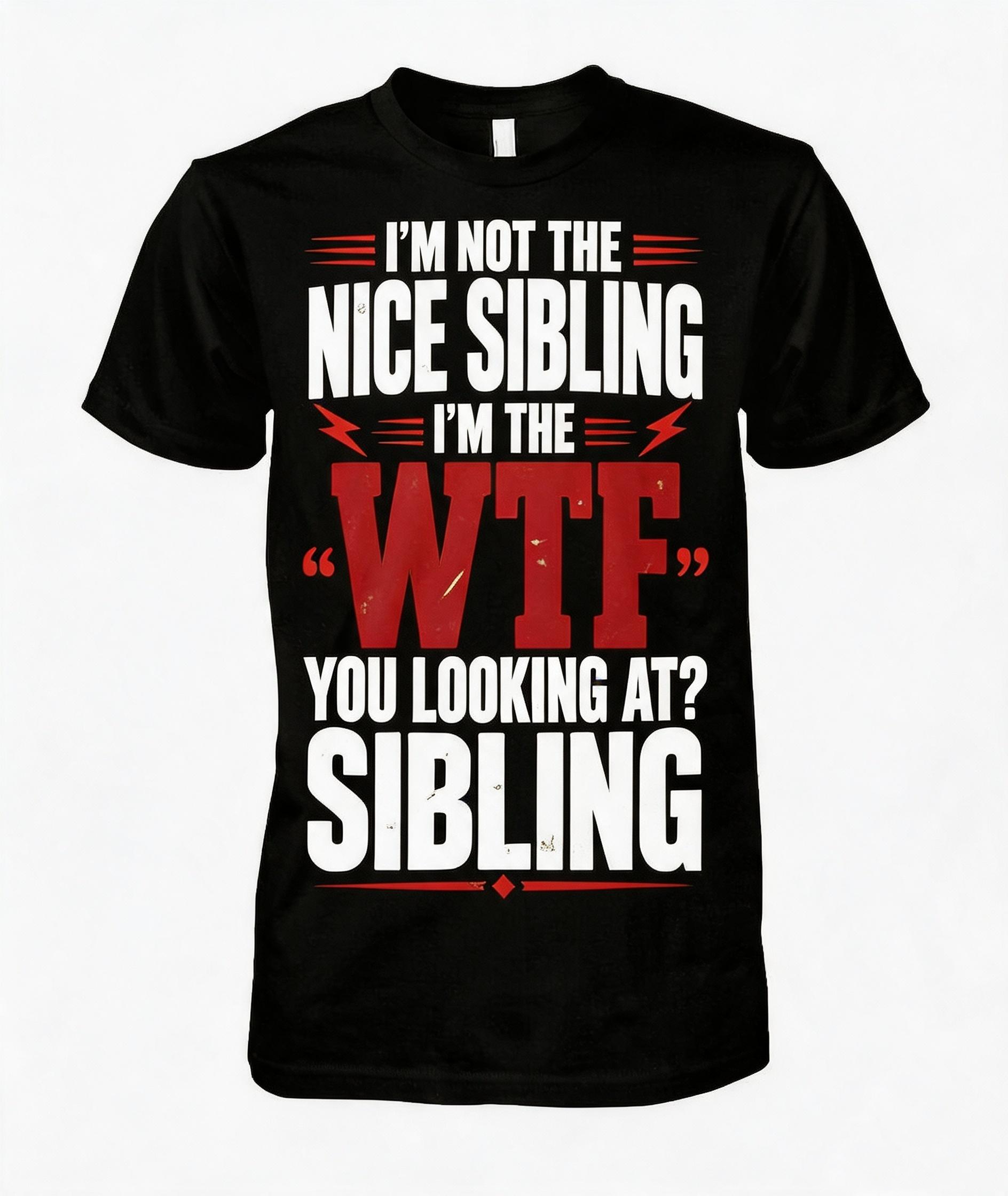 I'm Not The Nice Sibling T-Shirt