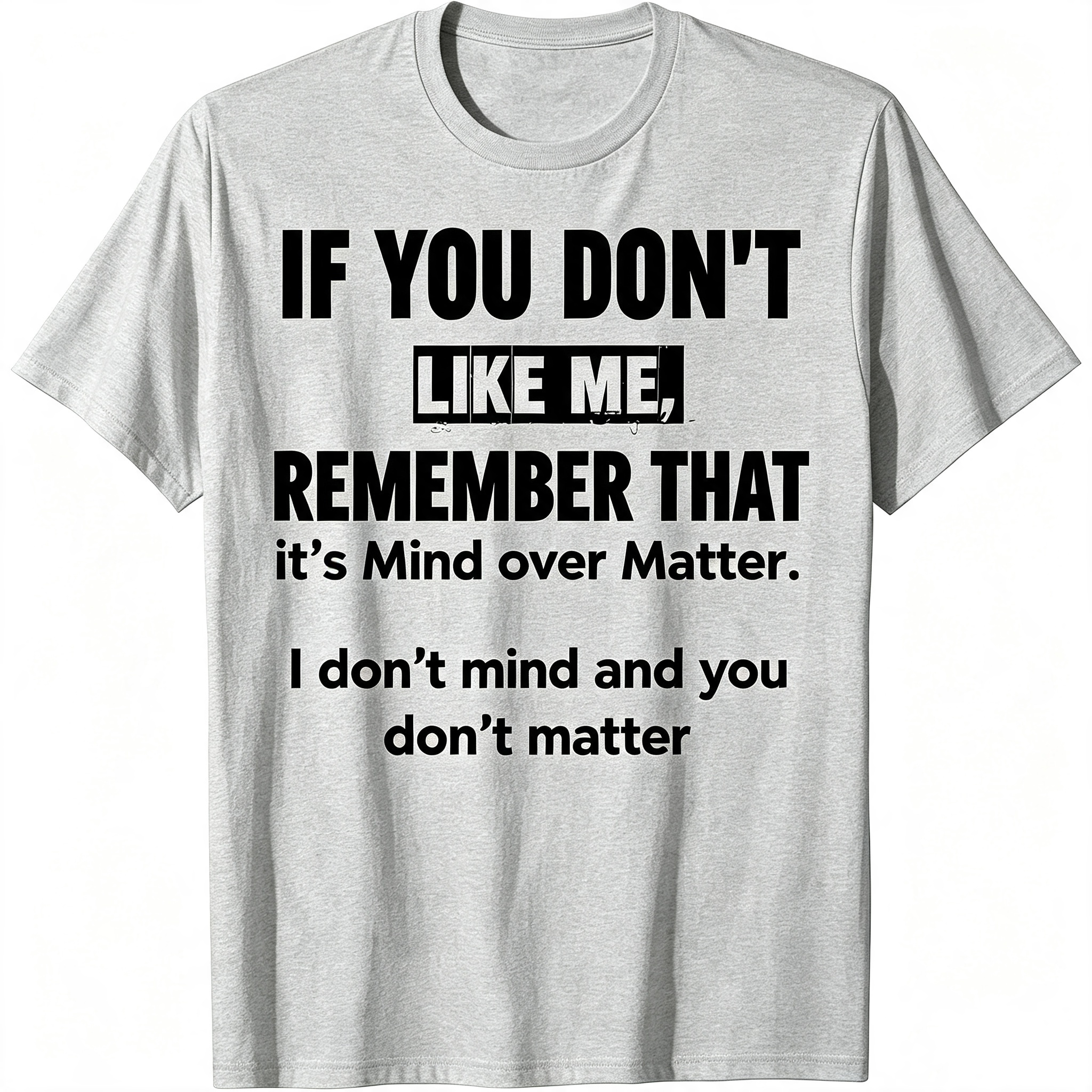 "If You Don't Like Me..." T-Shirt