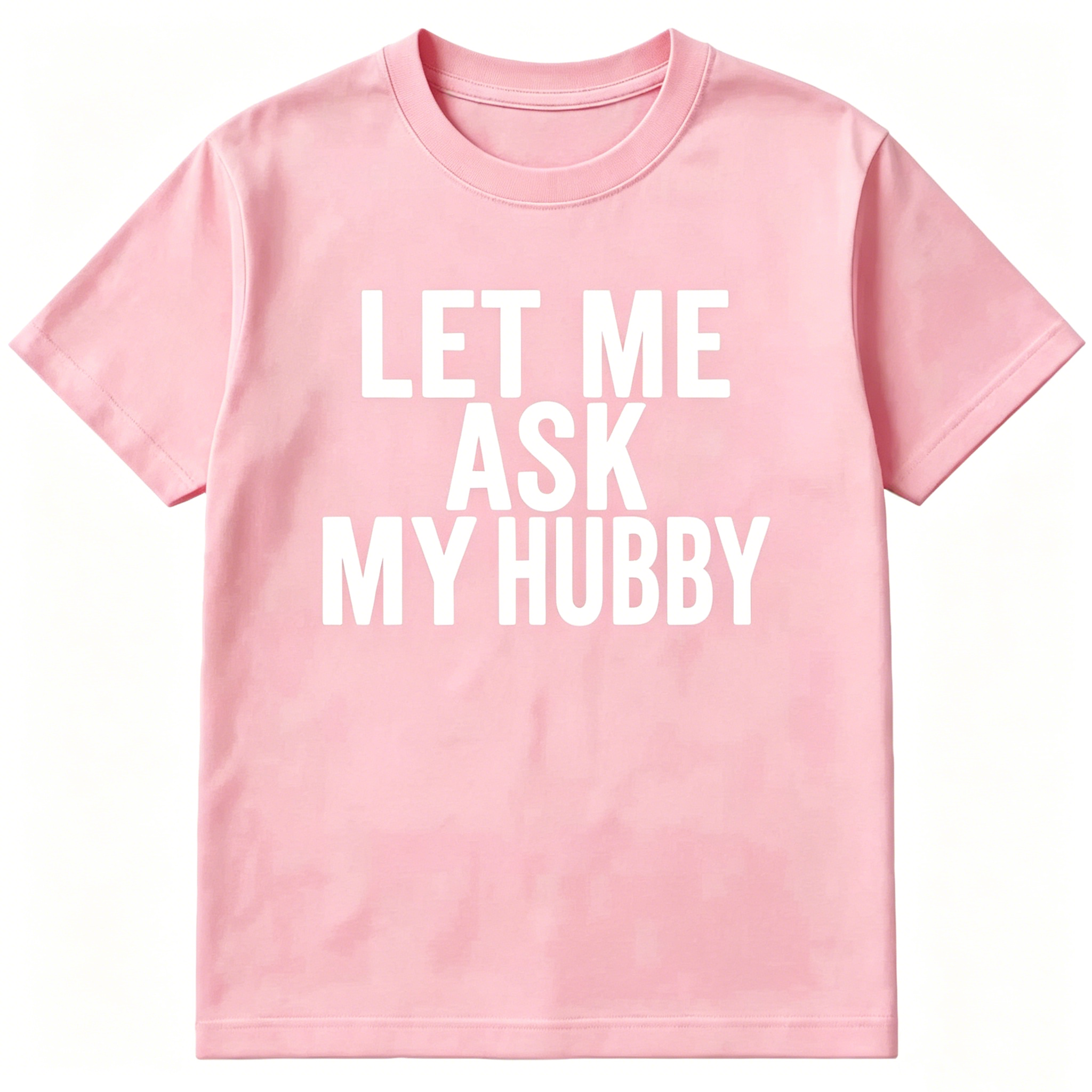 "Let Me Ask My Hubby" T-shirt