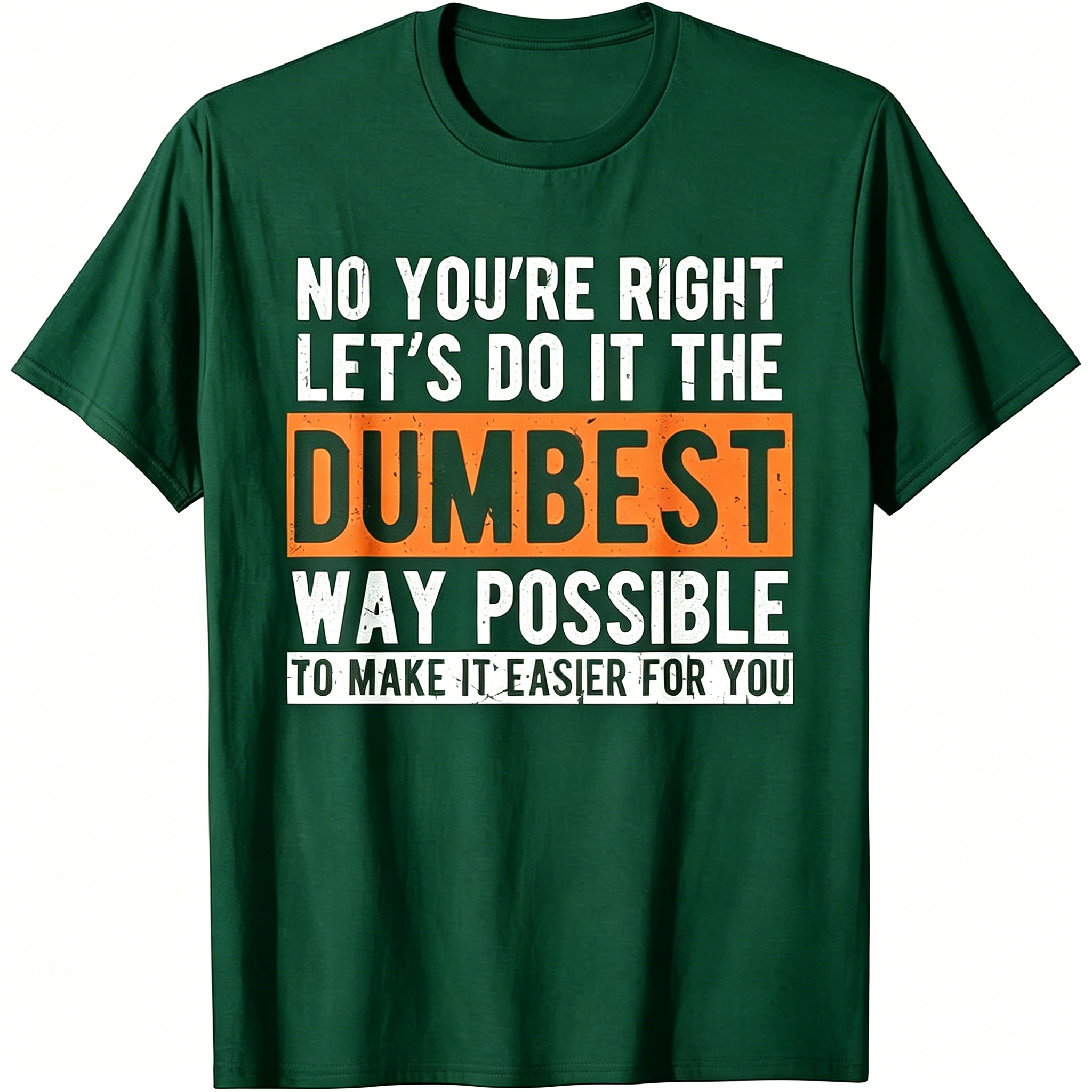 "No You're Righr Let's Do It" T-Shirt