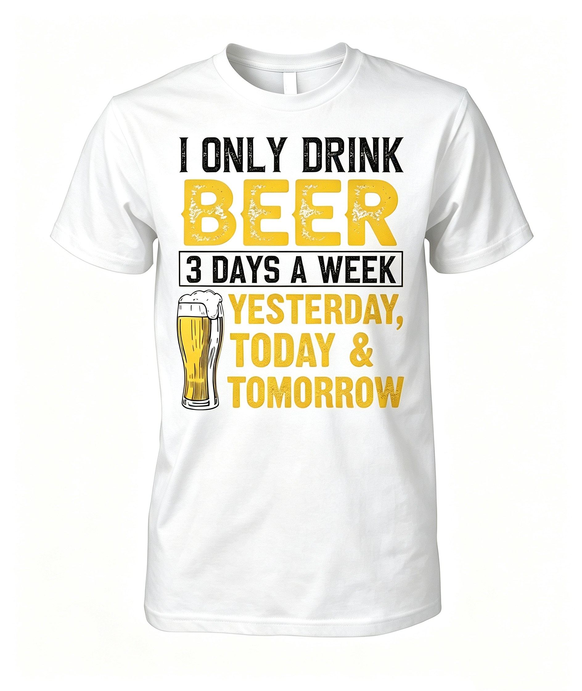"I Only Drink Beer 3 Days A Week" T-Shirt