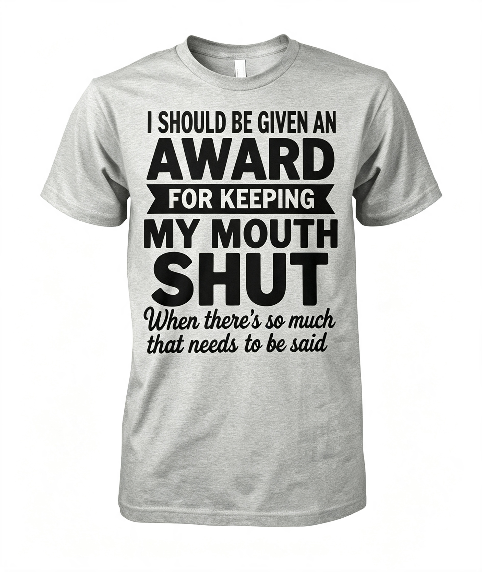 "I Should Be Given An Award" T-Shirt