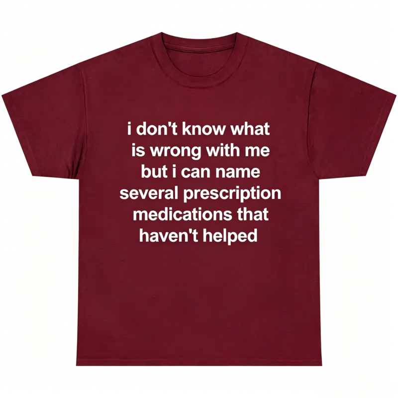 "I Don't Know What Is Wrong With Me" T-Shirt