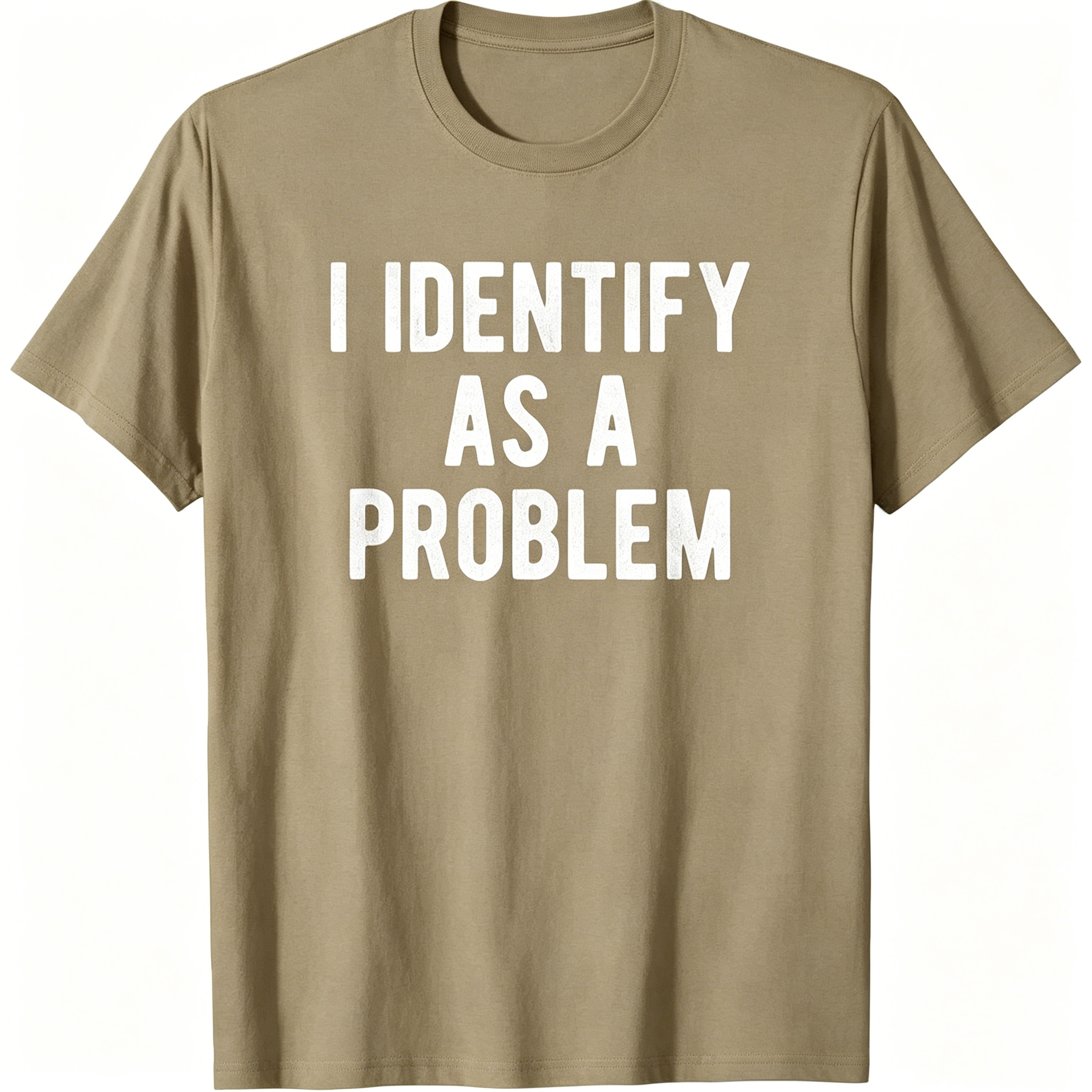 "I Identify As A Problem" T-shirt