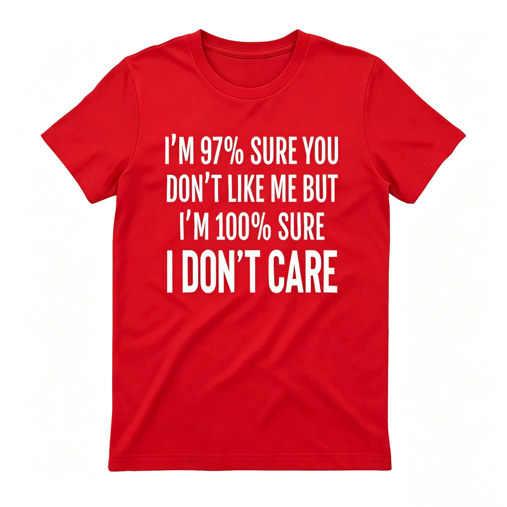 "I'm 97% Sure You Don't Like Me, But I'm 100% Sure I Don't Care" T-Shirt