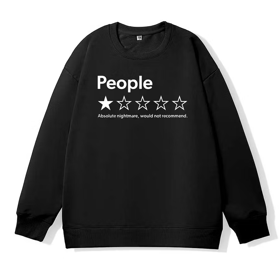 People Absolute Nightmare Would Not Recommend Sweatshirt