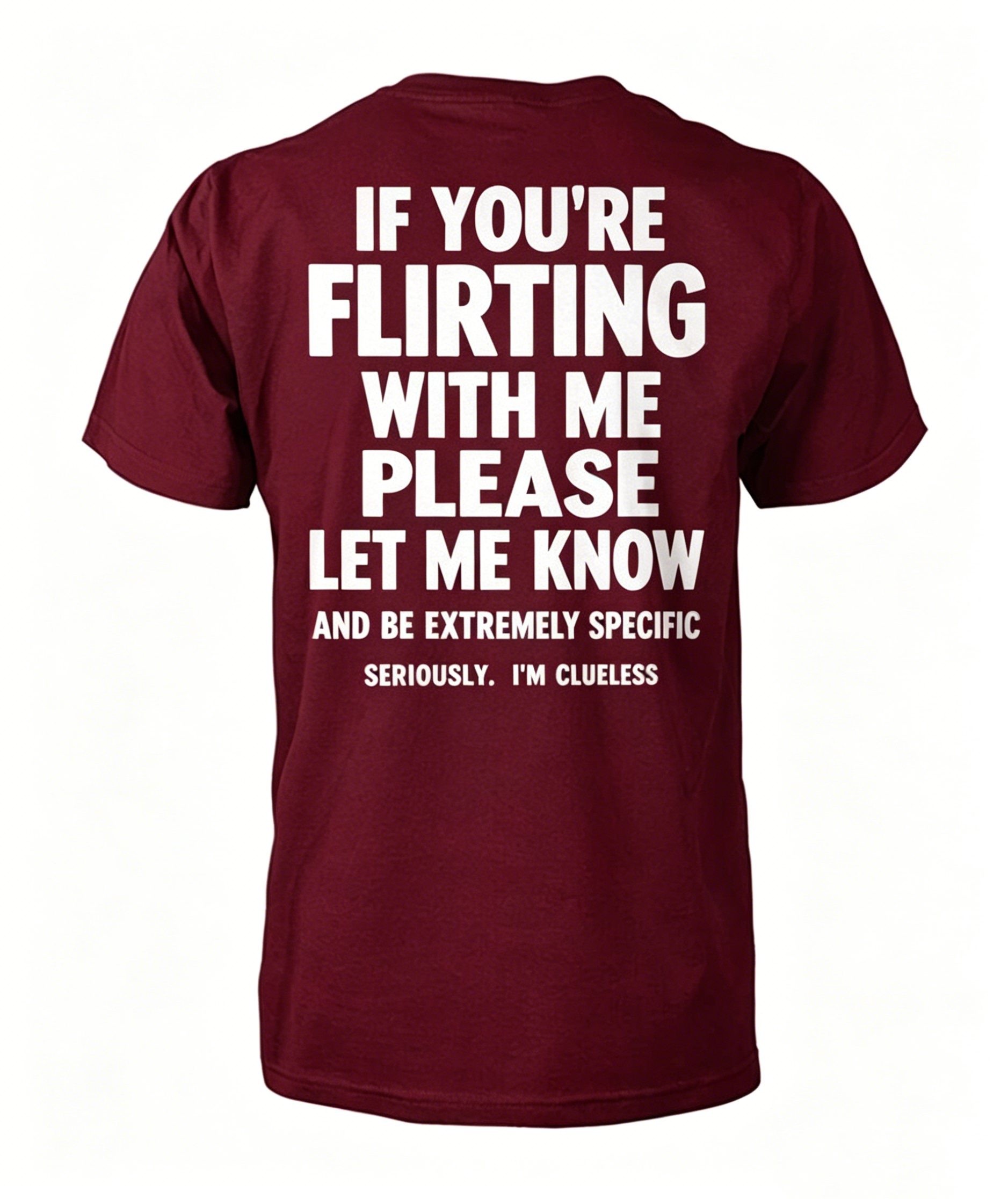 "If You're Flirting With Me Please Let Me Know" T-Shirt