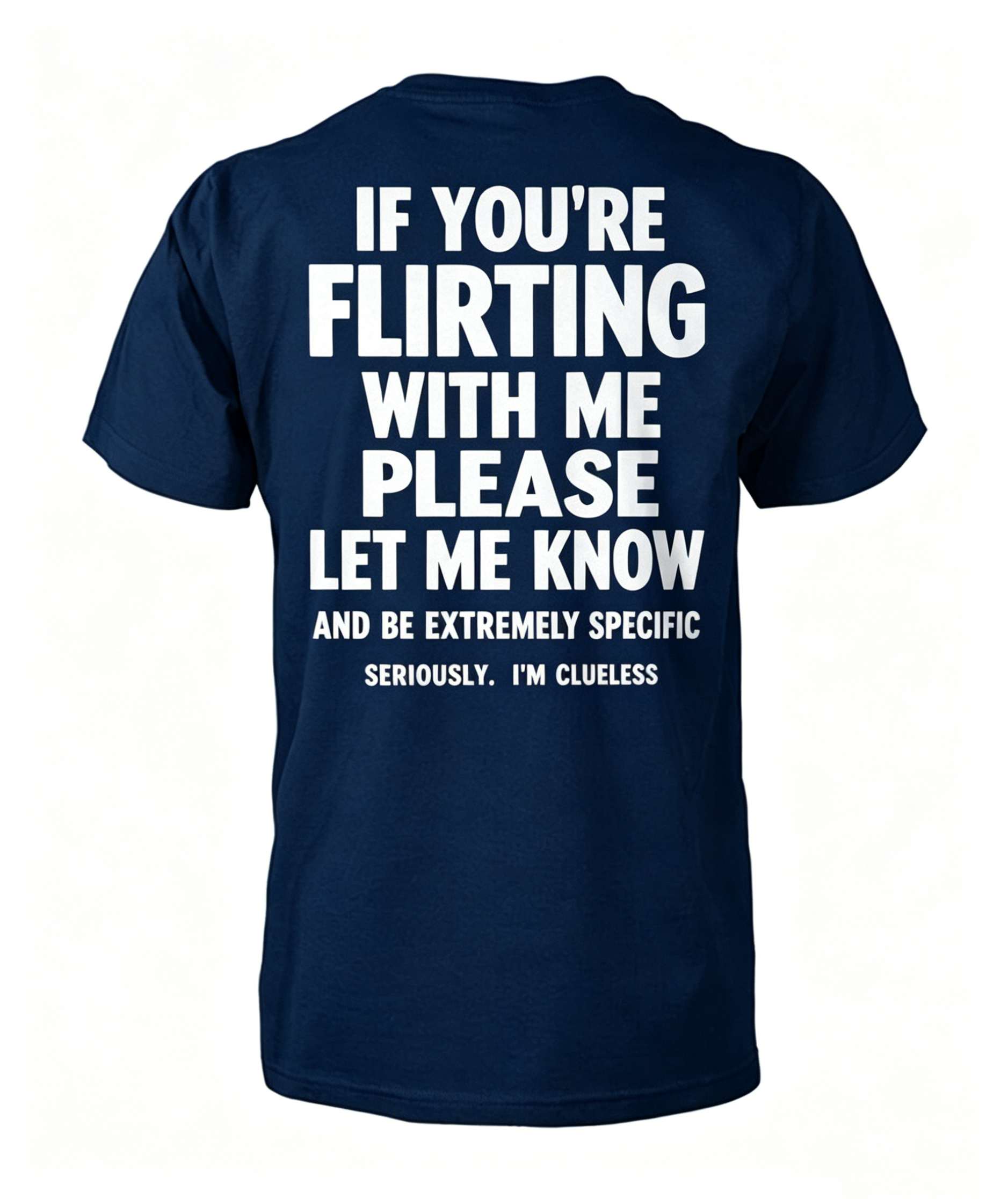 "If You're Flirting With Me Please Let Me Know" T-Shirt