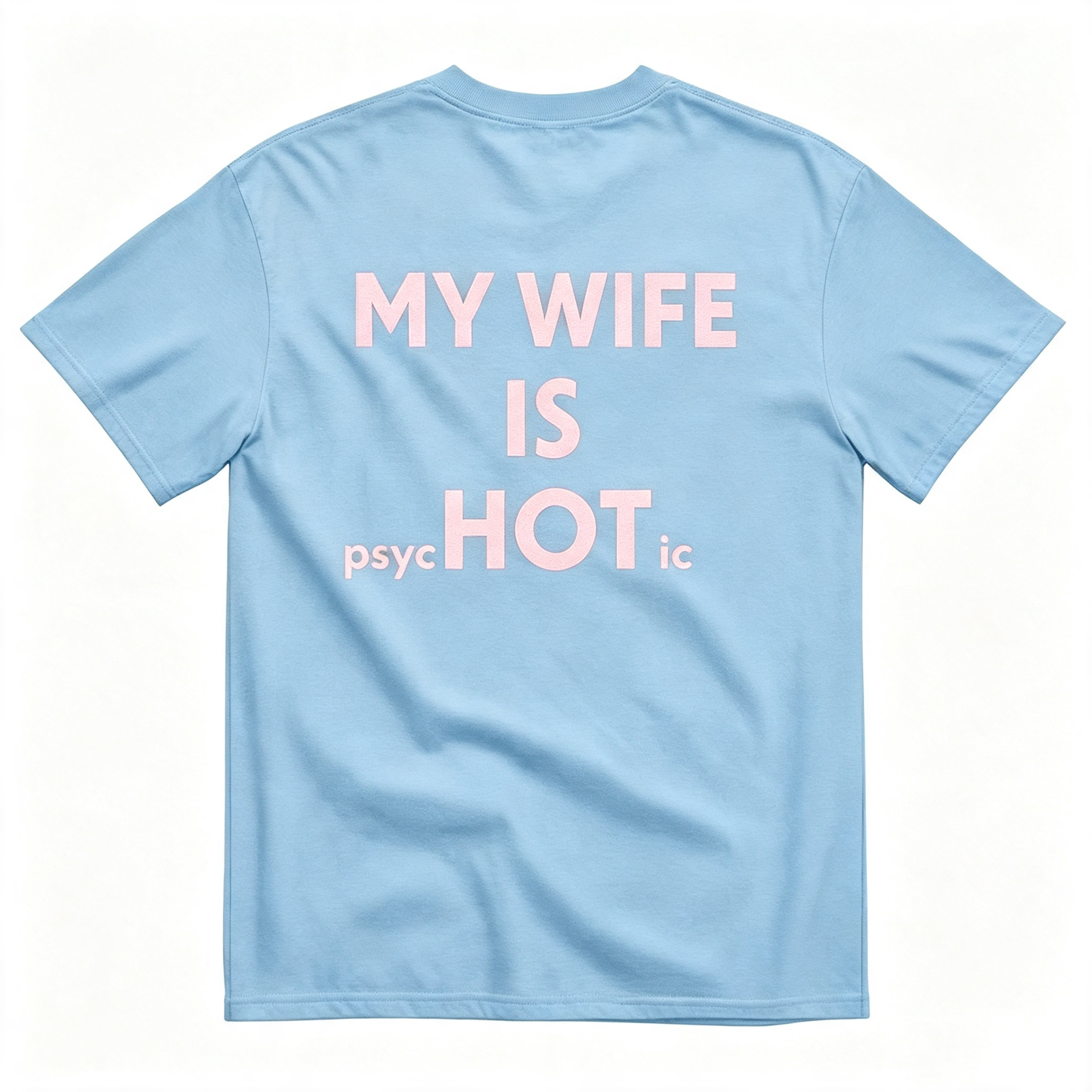 "My Wife Is Hot Psychotic" T-Shirt