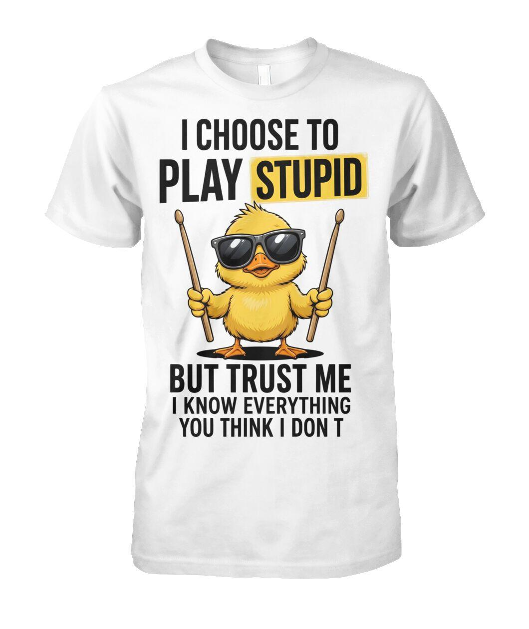 I Choose To Play Stupid T-Shirt