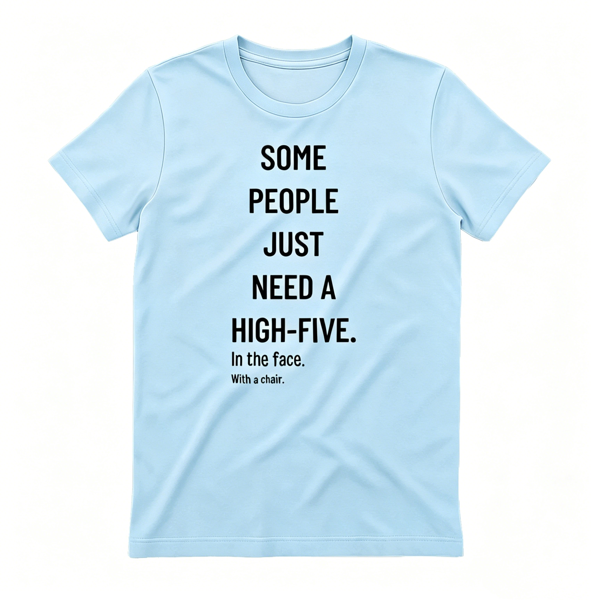 Funny Sarcastic Quote High-Five In The Face With A Chair T-shirt
