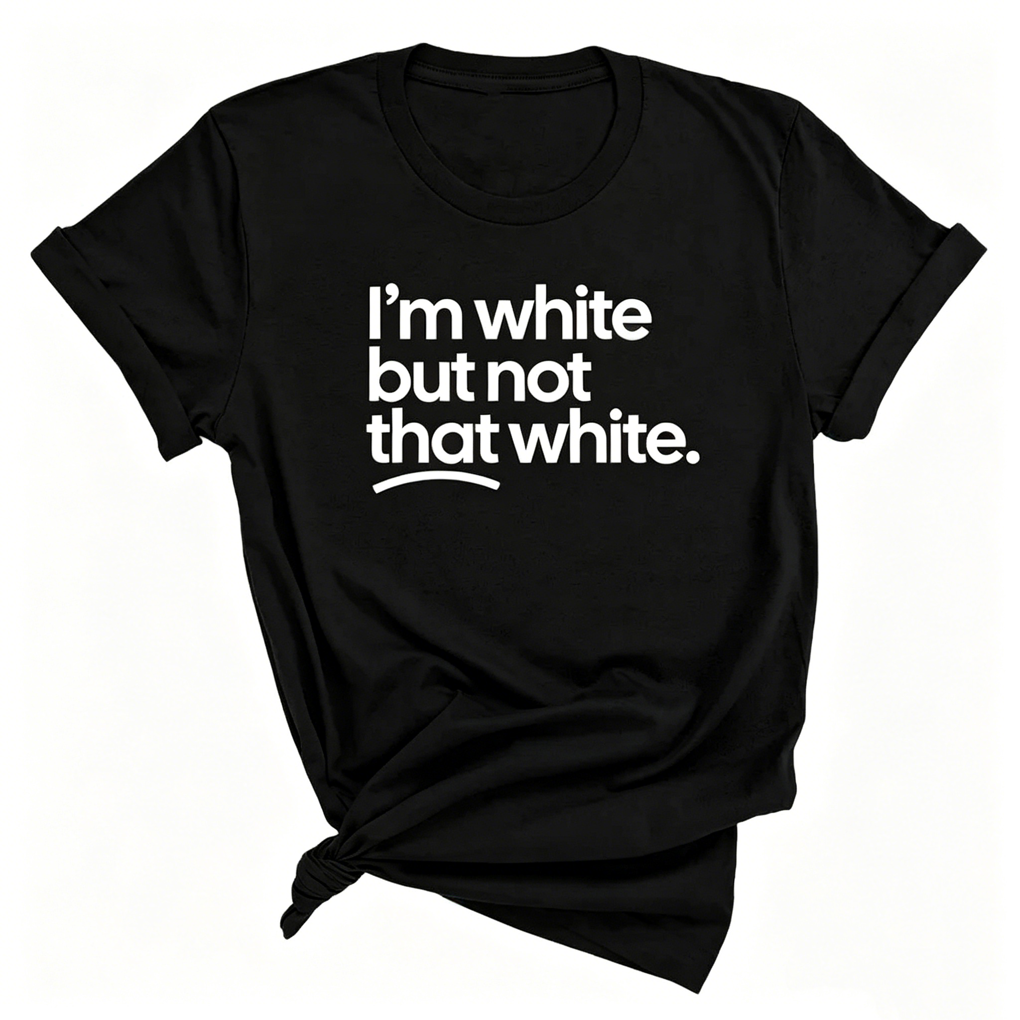 "I'm White But Not That White" T-shirt