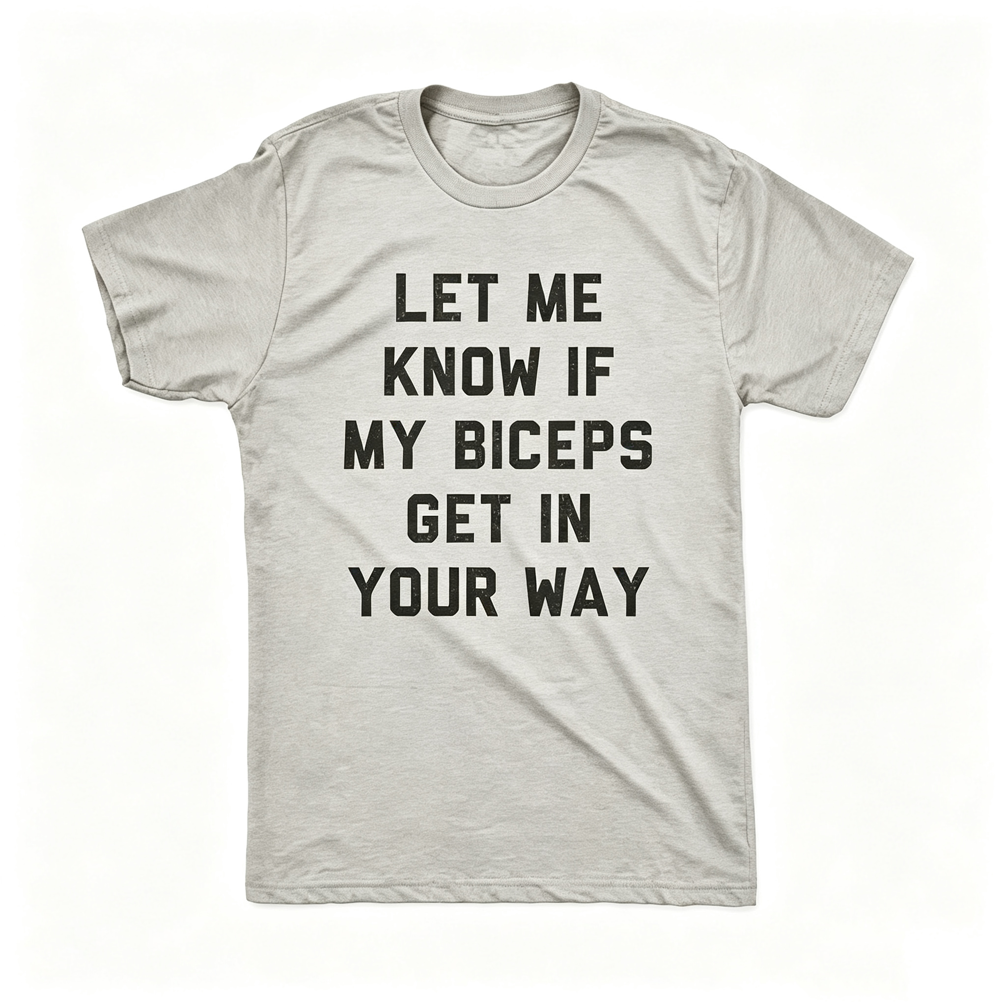 "Let Me Know If My Biceps Get In Your Way" T-Shirt