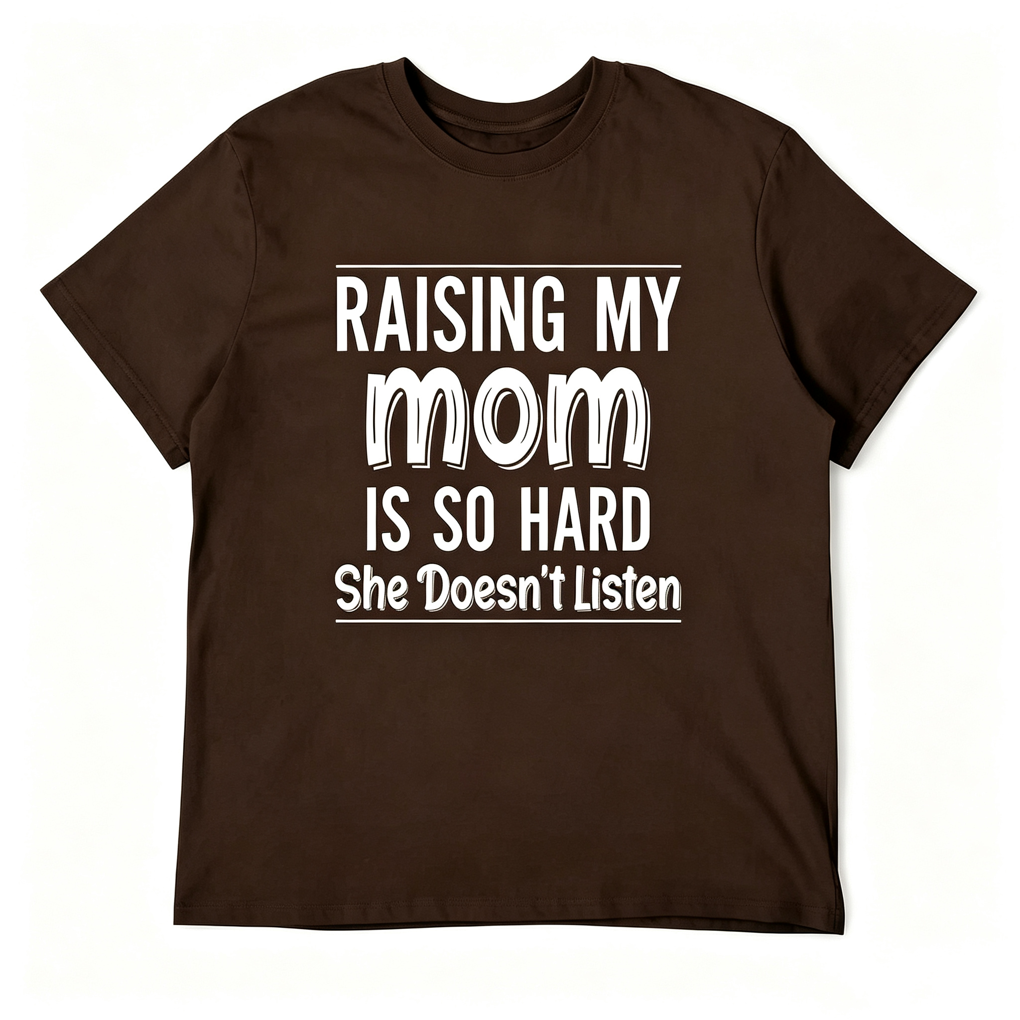 "Raising My Mom is So Hard She Doesn't Listen" T-Shirt