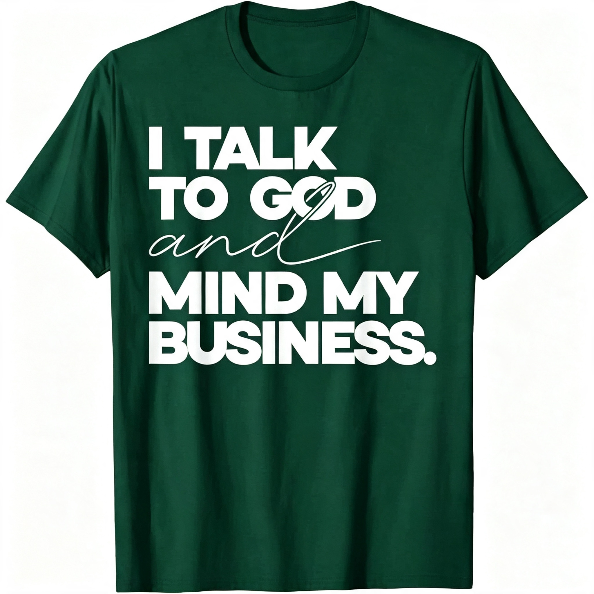 "I Talk to God and Mind My Business" T-Shirt